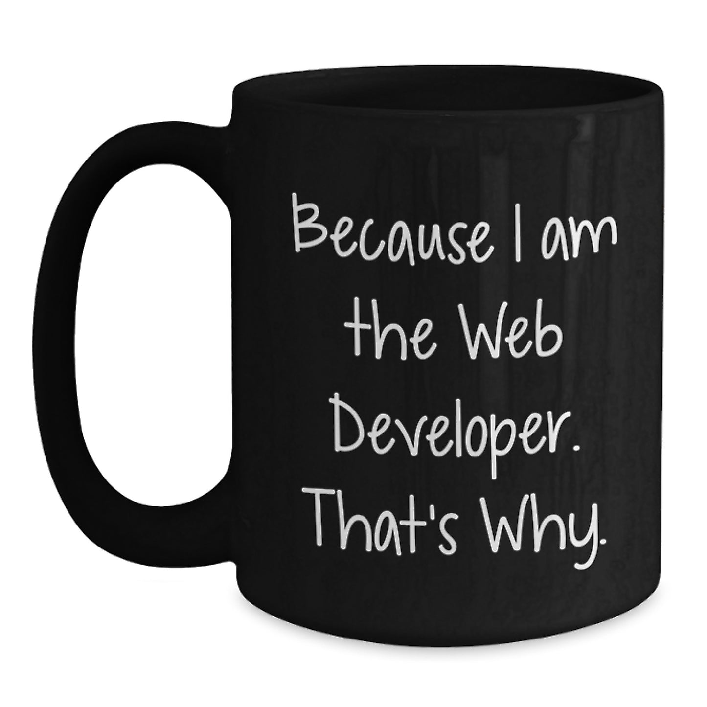 Funny Web Developer Gifts from Friends for Christmas Unique Mugs Because I Am The Web Developer That's Why - Main