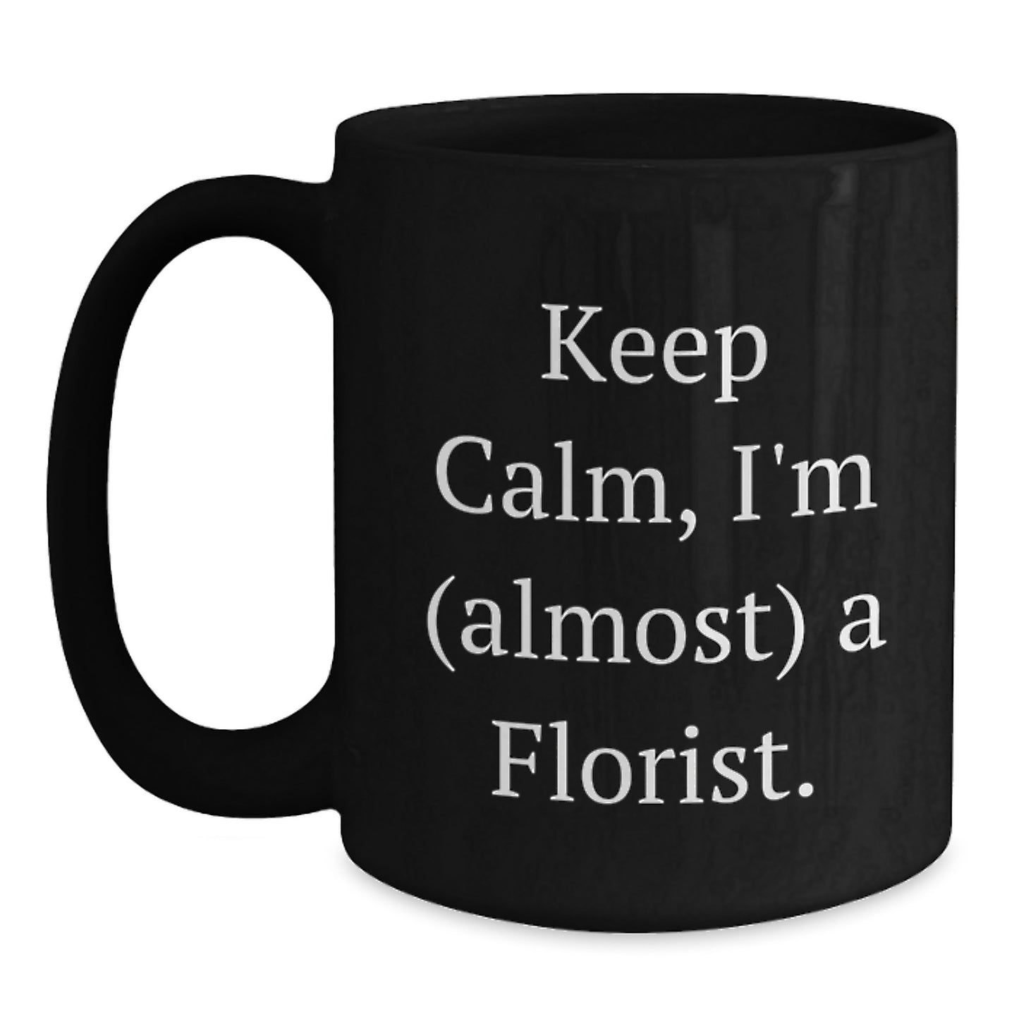 Keep Calm Florist Mugs, Funny Christmas Unique Gifts from Friends, Women, Family, Unique Black Coffee Mug, Florist Gifts for Women, Men, Family, Friends - Main