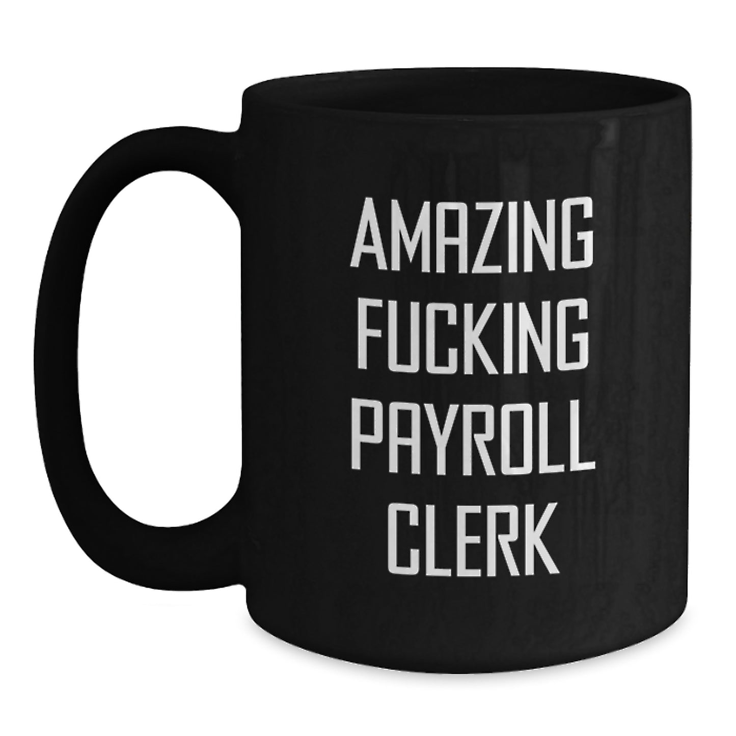 Funny Payroll Clerk Gifts from Colleagues, Unique Christmas Unique Gifts for Payroll Clerk, Black Coffee Mug with Amazing F--king Payroll Clerk Quote - Main