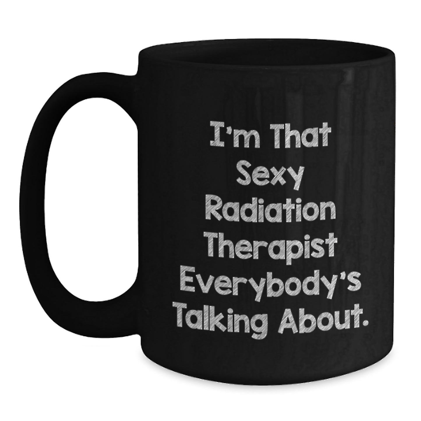 Funny Radiation Therapist Gifts Black Coffee Mug - I'm That Sexy - Unique Christmas Ideas for Radiation Therapist Friends Family Coworkers from Men Women - Main