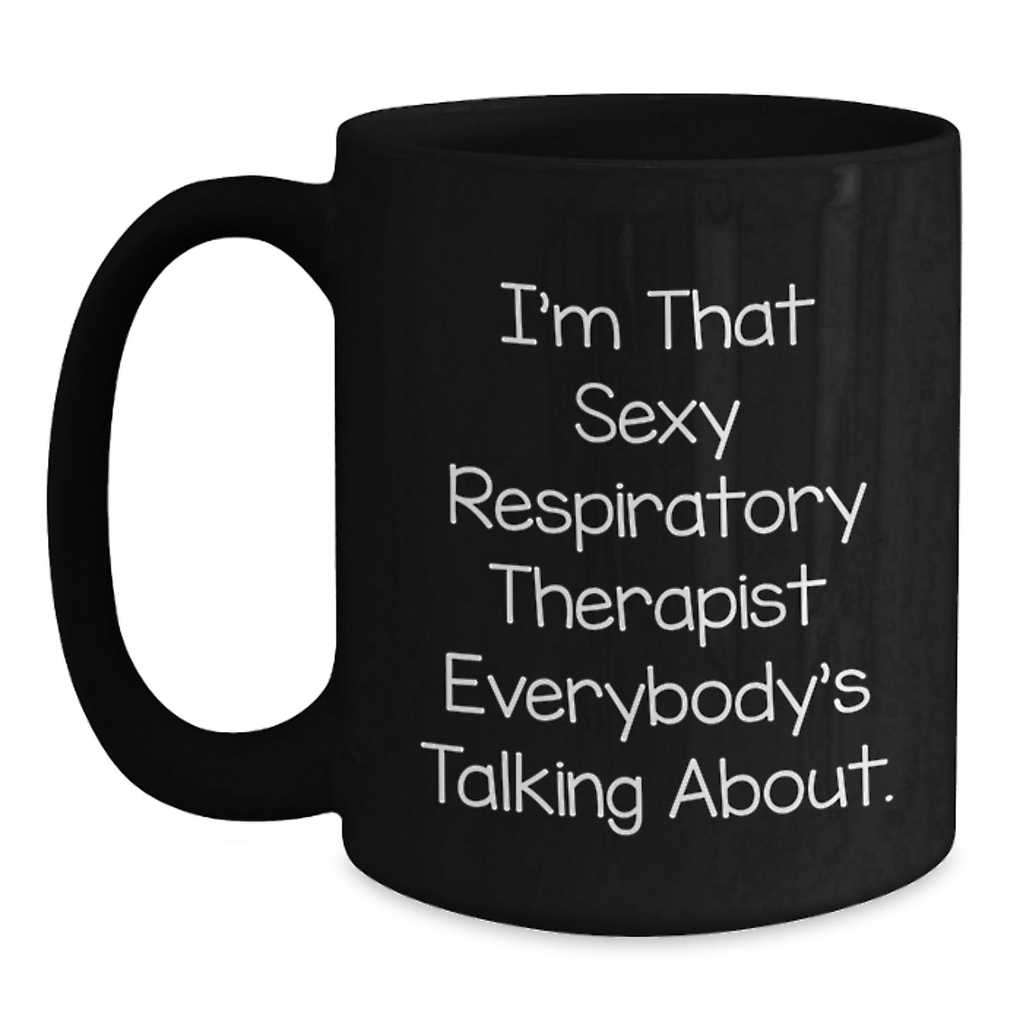 Funny Respiratory Therapist Gifts from Men to Women - I'm That Sexy Respiratory Therapist Everybody's Talking About Black Coffee Mug for Christmas Unique Gifts - Main