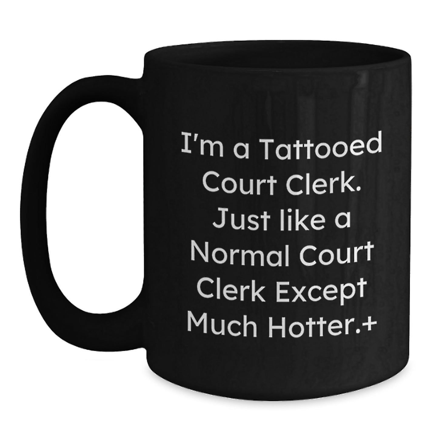 Funny Court Clerk Gifts for Men and Women, Black Coffee Mug from Friends or Family with Christmas Unique Presents, I'm a Tattooed Court Clerk Except Much Hotter. - Main