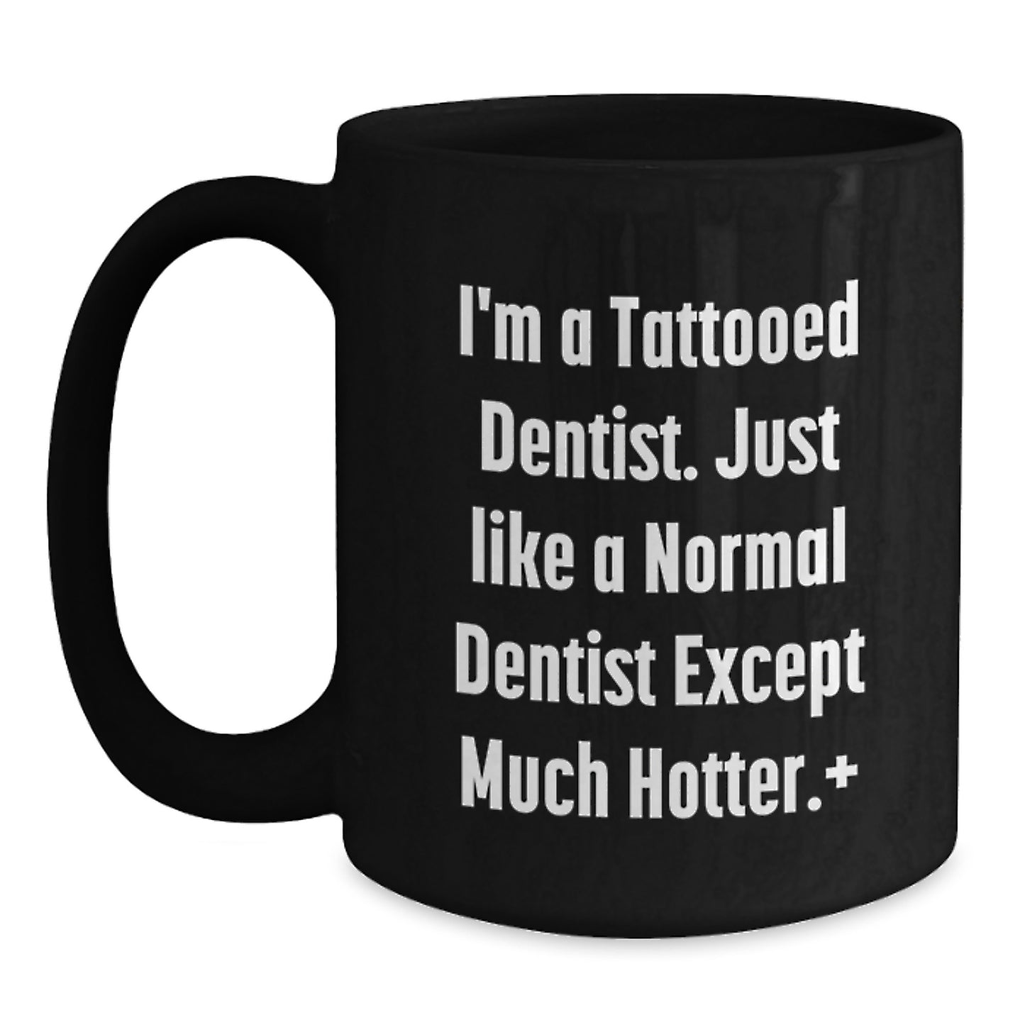Funny Dentist Gifts for Men - I'm A Tattooed Dentist Black Coffee Mug - Unique Christmas Unique Gifts from Friends to Family - Main