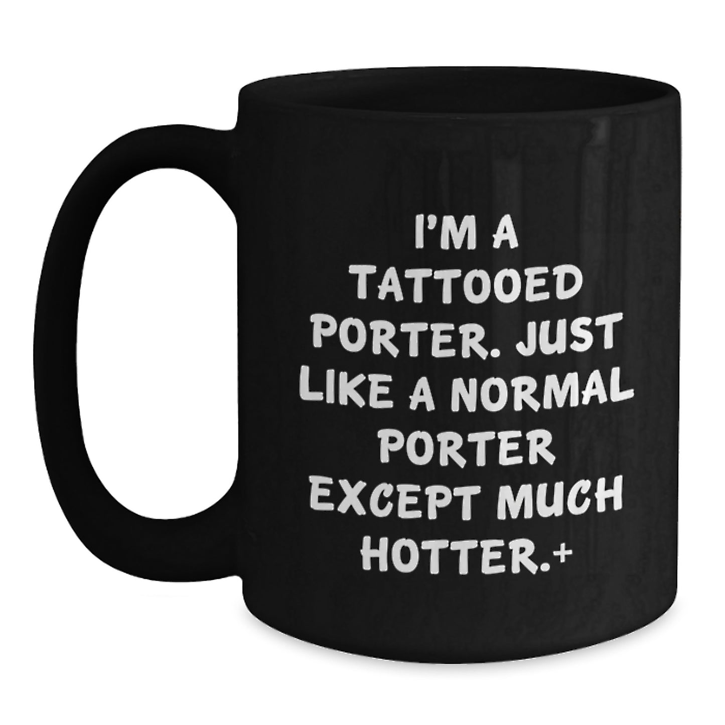 Funny Gifts from Friends for Porter, Unique Black Coffee Mug, Christmas Unique Gifts, I'm A Tattooed Porter - Main