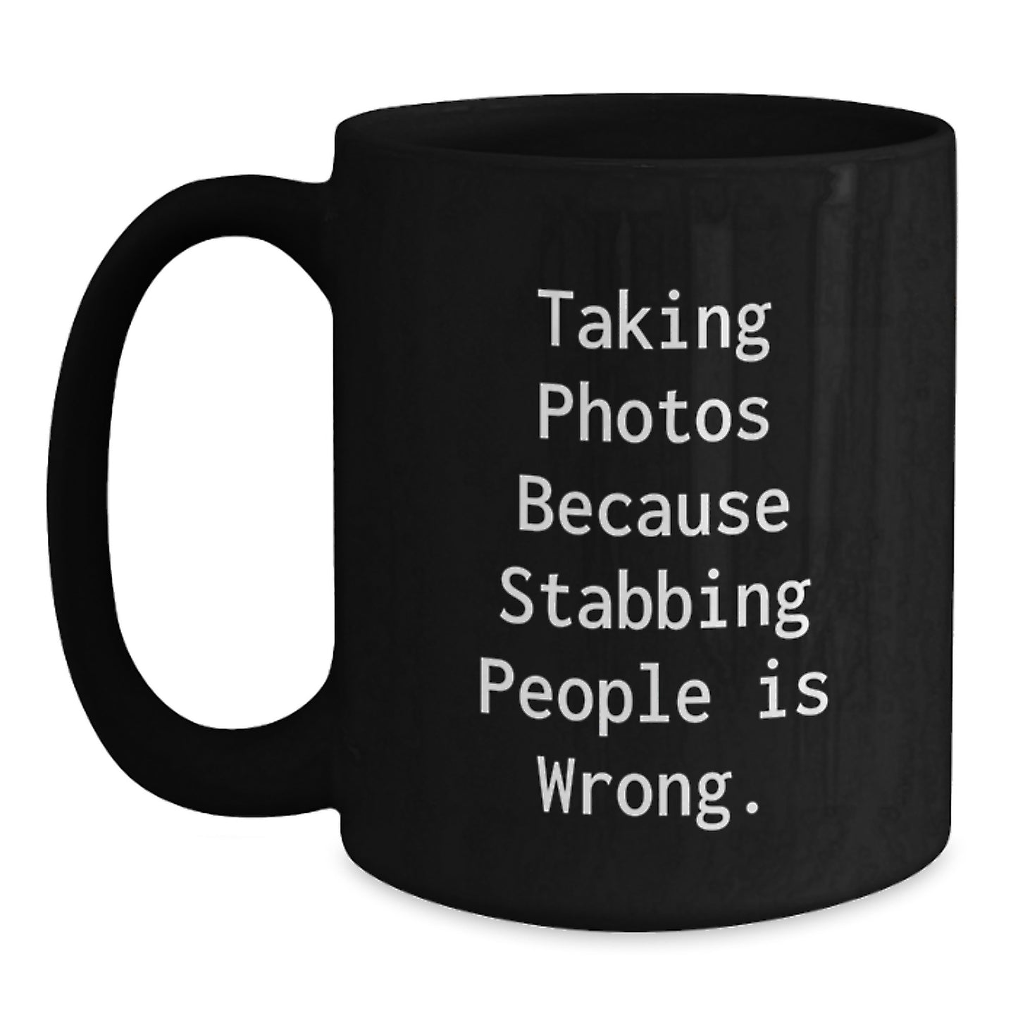 Funny Taking Photos Gifts for Men from Friends, Black Coffee Mug Christmas Unique Ideas, Taking Photos Because Stabbing People Is Wrong. Mugs - Main