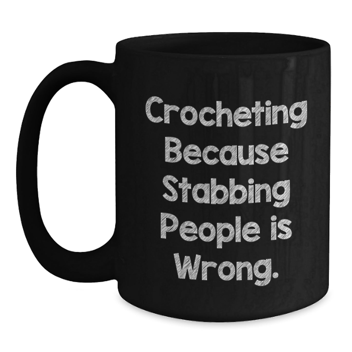 Funny Crocheting Gifts for Women - Black Coffee Mug with Crocheting Because Stabbing People Is Wrong, Unique Christmas Unique Gifts from Friends to Family - Main