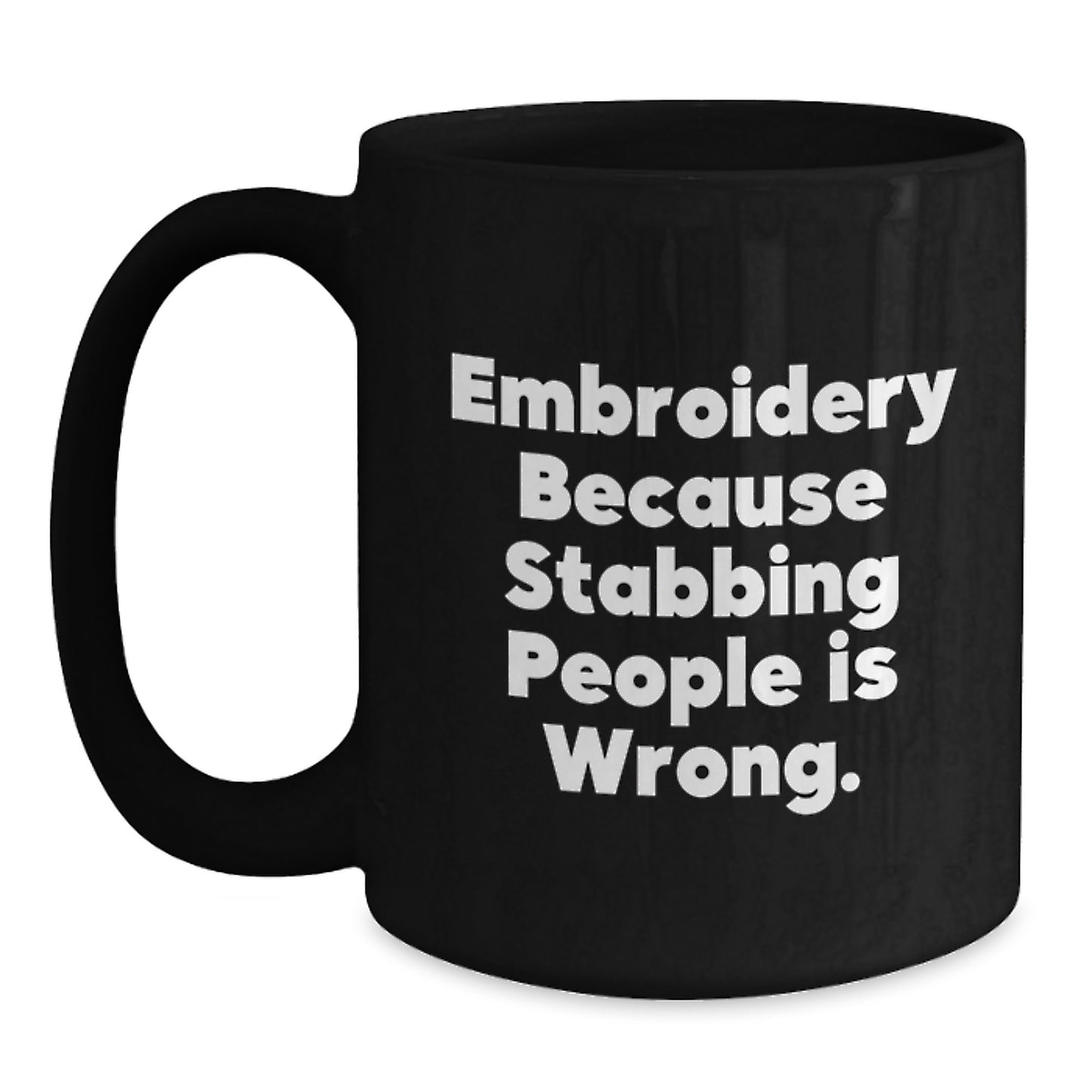 Funny Embroidery Gifts for Men, Women, Friends and Family - Unique Black Coffee Mug with 'Embroidery Because Stabbing People Is Wrong' Quote - Main