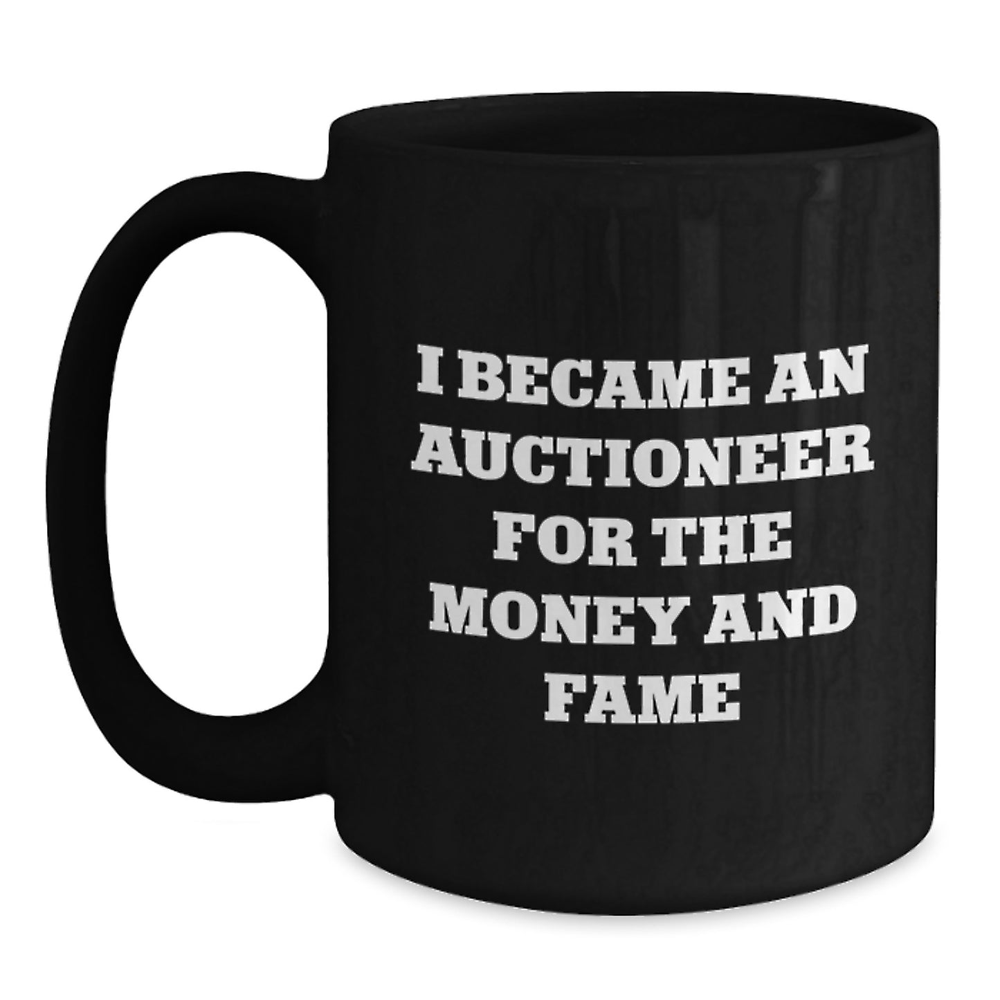 Funny Auctioneer Gifts for Men, I Became An Auctioneer For The Money And Fame - Unique Black Coffee Mug, Gift Ideas for Auctioneer Friends, Christmas Unique Gifts from Family - Main