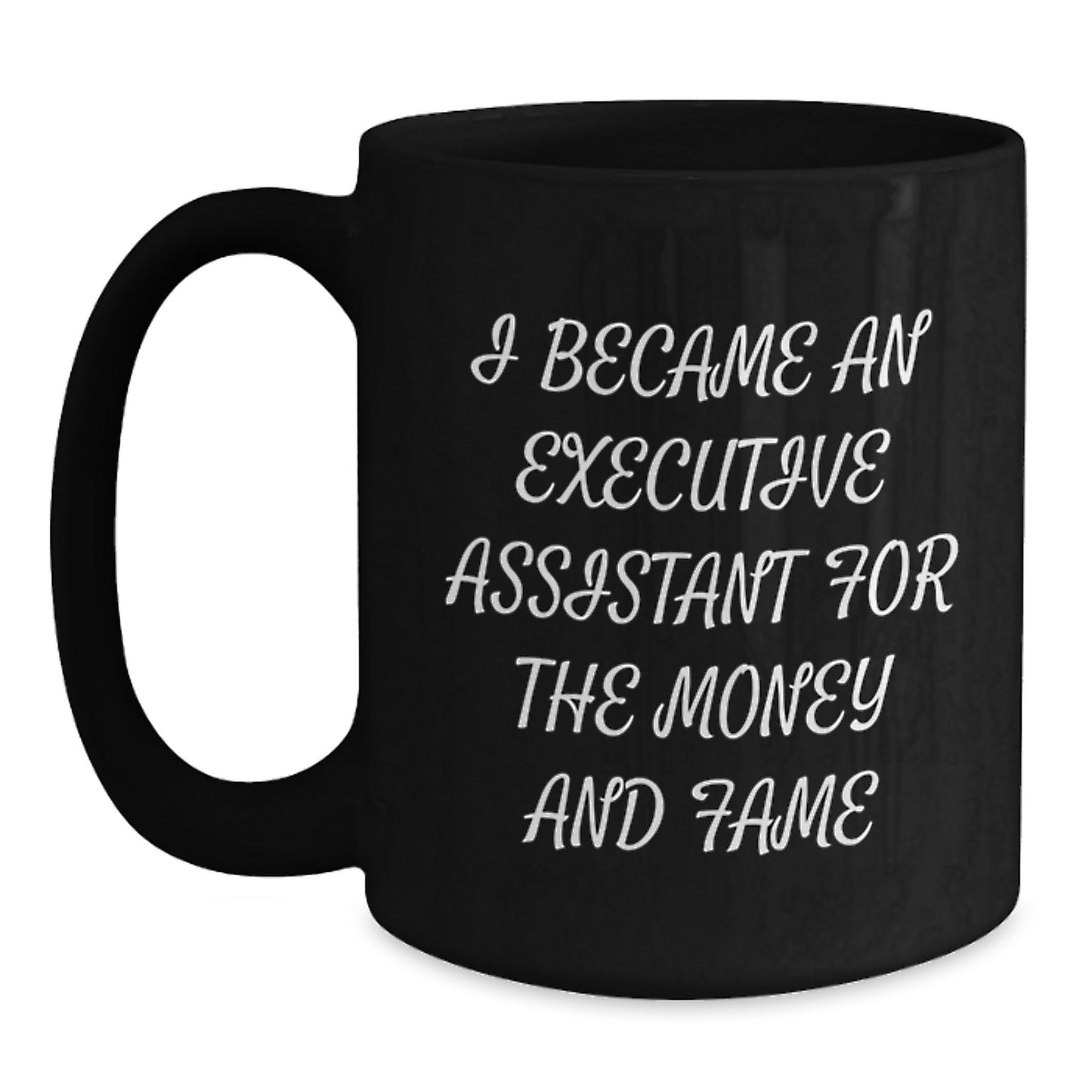 Funny Gifts from Men to Executive Assistant, Black Coffee Mug for Christmas Unique Presents, I Became An Executive Assistant For The Money And Fame, Black Ceramic Mug - Main