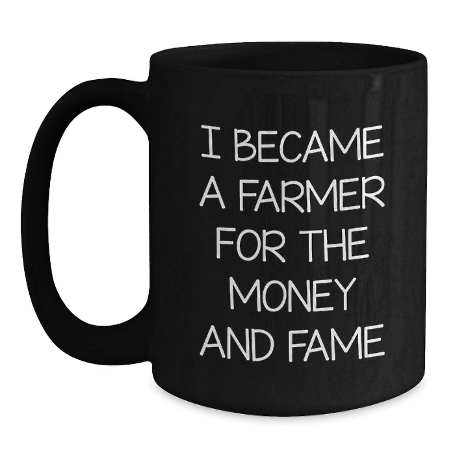 Funny Farmer Gifts from Men for Christmas Unique Gifts - I Became A Farmer For The Money And Fame Quote Black Coffee Mug - Main