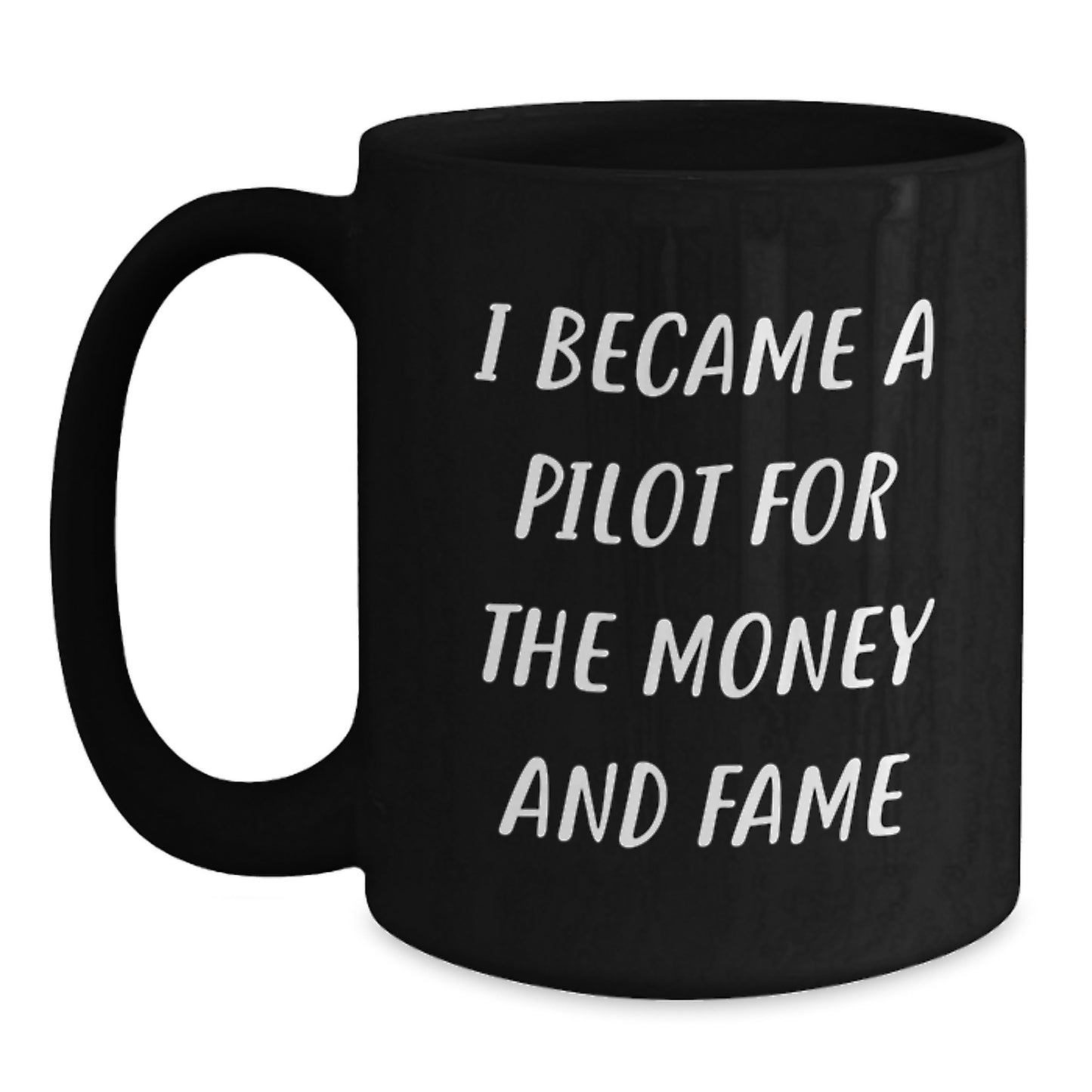 Funny Pilot Gifts for Men Women Friends Coworkers Family - Inspirational Coffee Mug - I Became A Pilot For The Money And Fame - Main