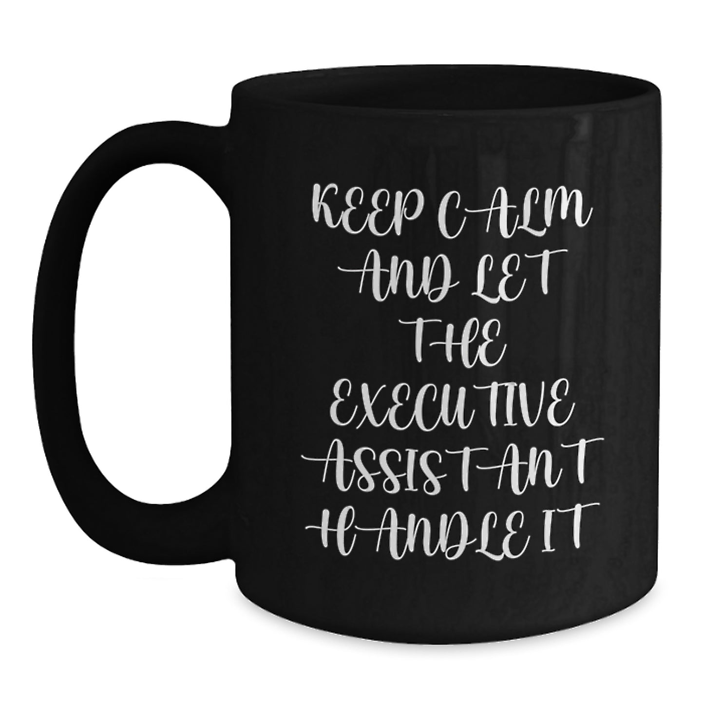 Funny Executive Assistant Gifts from Friends, Black Coffee Mug for Christmas Unique Gifts, Keep Calm And Let The Executive Assistant Handle It - Main