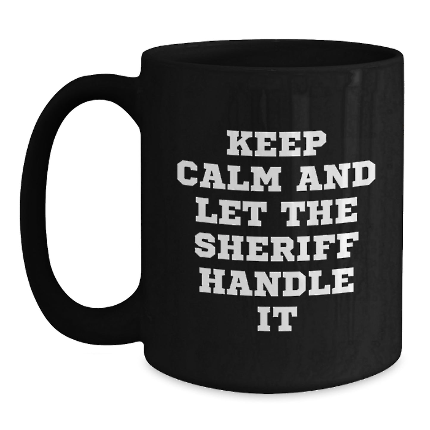 Funny Sheriff Gifts for Men, Christmas Unique Mugs, Keep Calm And Let The Sheriff Handle It, Black Coffee Mug for Sheriff Enthusiasts, Gifts from Men to Men, Perfect for Sheriff Fans - Main