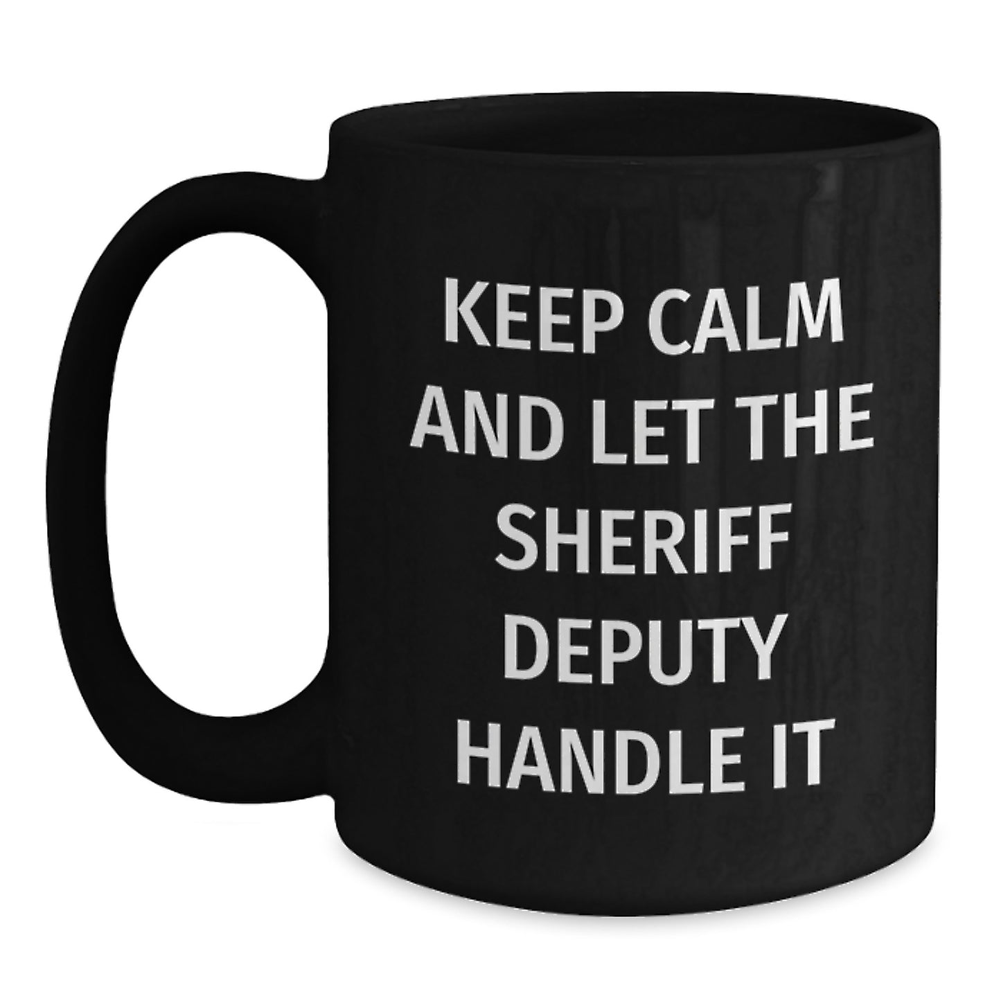 Funny Sheriff Deputy Gifts from Men to Men - Sheriff Deputy Black Coffee Mug with Keep Calm And Let The Sheriff Deputy Handle It Quote for Christmas Unique Gifts - Main