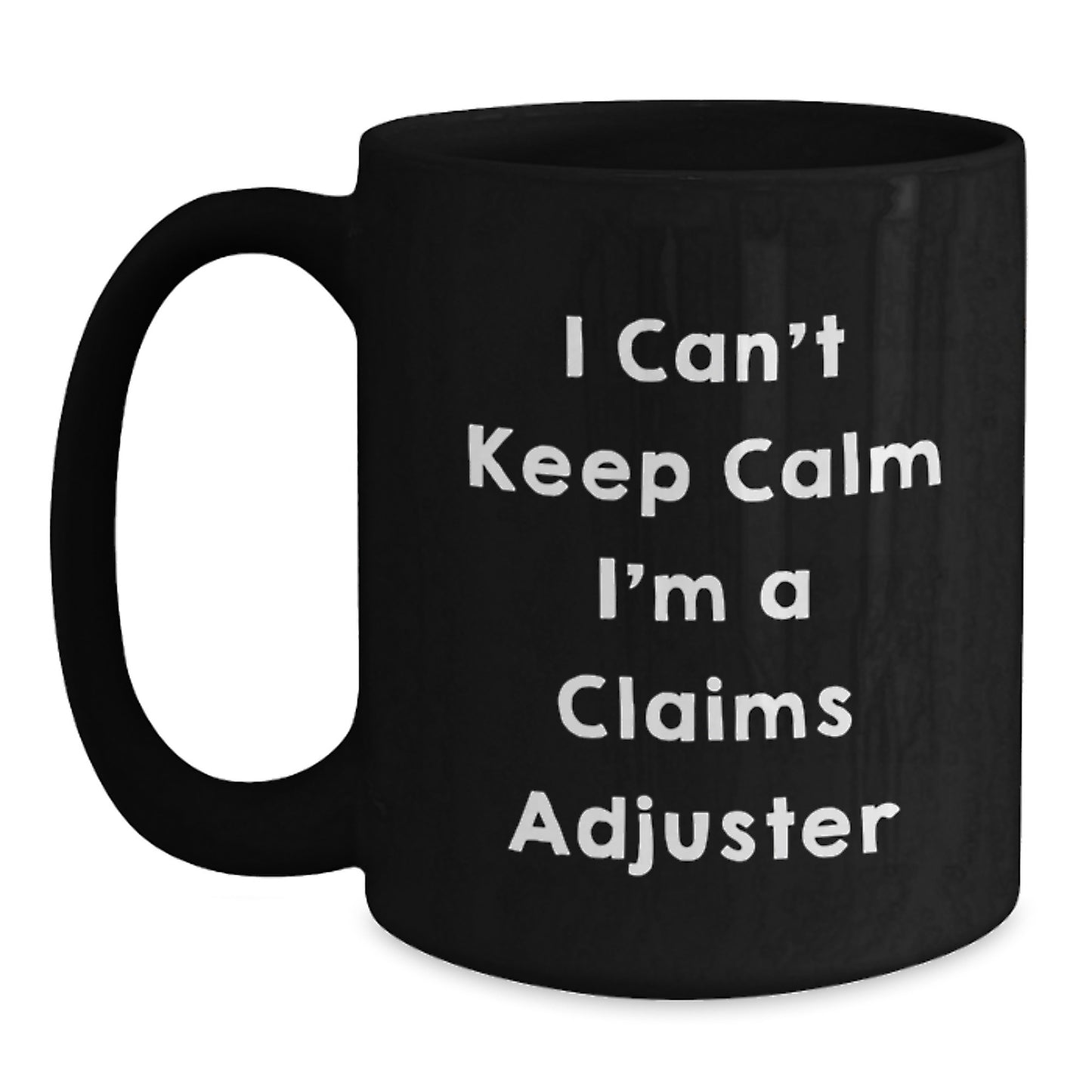 Funny Claims Adjuster Gifts from Family, Friends, Colleagues for Men, Women - I Can't Keep Calm I'm A Claims Adjuster Quote Black Coffee Mug - Main