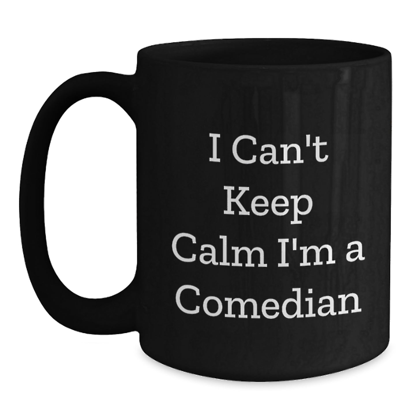 Funny Comedian Gifts from Friends for Comedian Men Black Coffee Mug - I Can't Keep Calm I'm A Comedian Christmas Unique Gift - Main