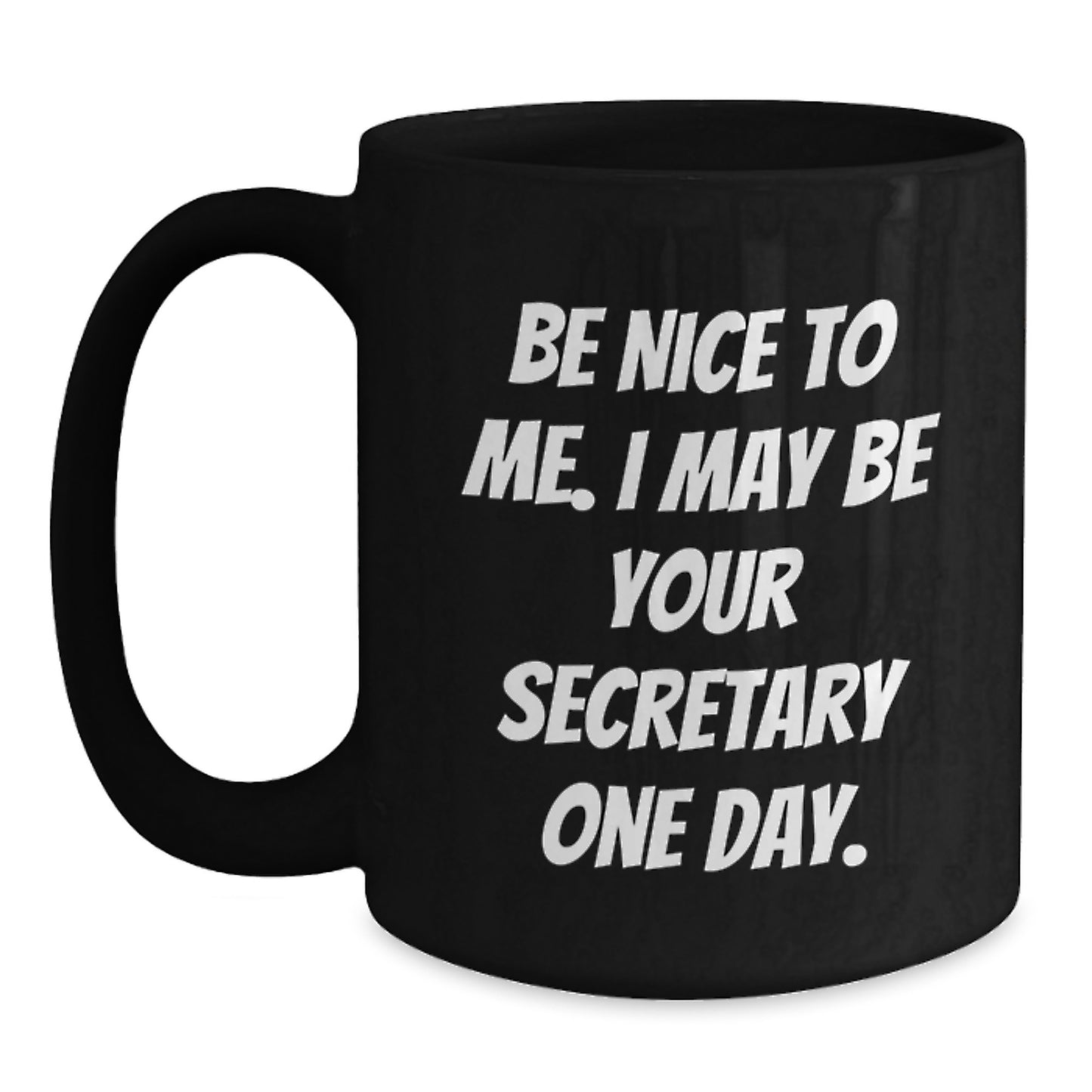 Funny Secretary Gifts for Her, Be Nice To Me, Black Coffee Mug for Graduation, Gifts from Friends, 11oz or 15oz Microwave and Dishwasher Safe - Main