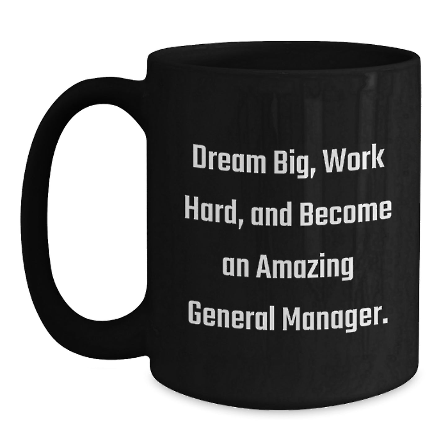 Inspirational General Manager Gifts, Funny Black Coffee Mug, Dream Big, Work Hard, Gifts from Friends, Gifts for General Manager, Graduation Unique Gifts - Main