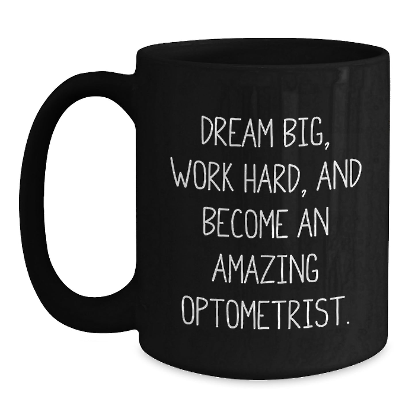 Optometrist Gifts from Friends - Inspirational Black Coffee Mug for Graduation, 'Dream Big, Work Hard, And Become An Amazing Optometrist.' - Main