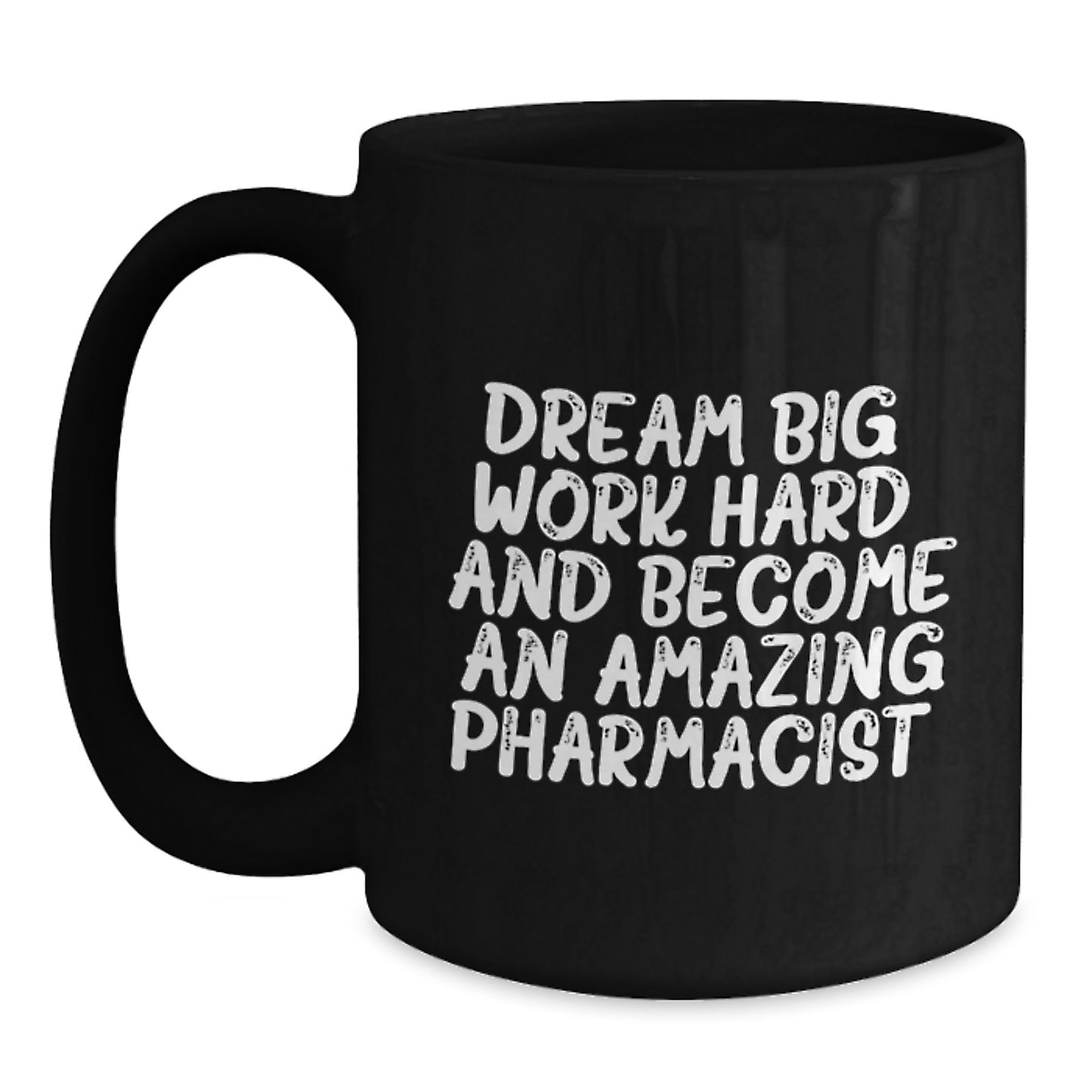 Funny Pharmacist Gift, 'Dream Big, Work Hard, And Become An Amazing Pharmacist.' Black Coffee Mug for Graduation, Gifts from Friends, Family, Coworkers - Main