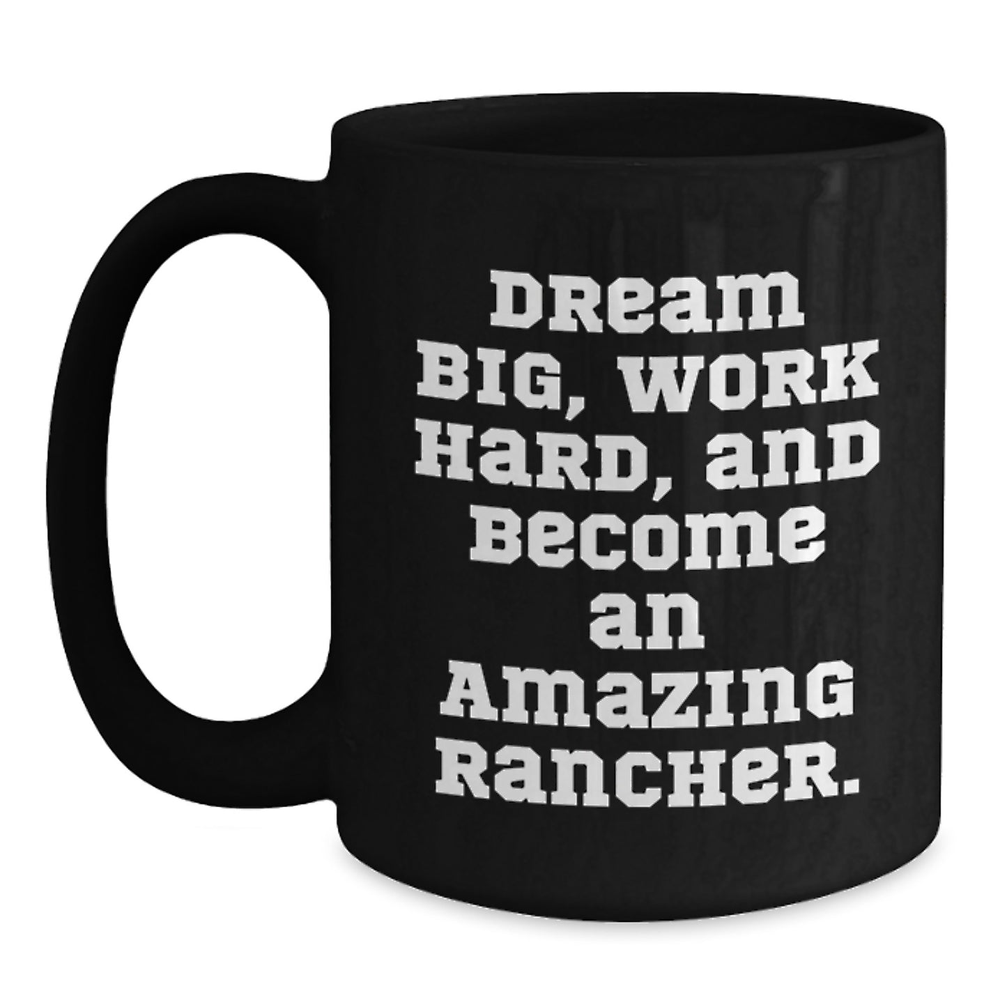 Rancher Gifts, Dream Big, Work Hard, And Become An Amazing Rancher., Inspirational Graduation Gifts for Men from Friends - Main