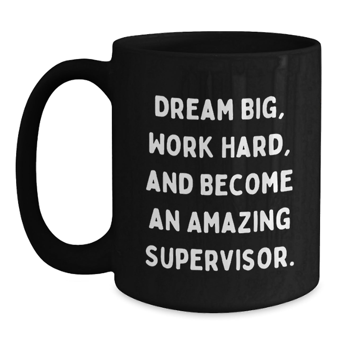 Funny Supervisor Gifts, 'Dream Big, Work Hard, And Become An Amazing Supervisor.' Black Coffee Mugs for Graduation, Gifts from Family to Supervisor - Main