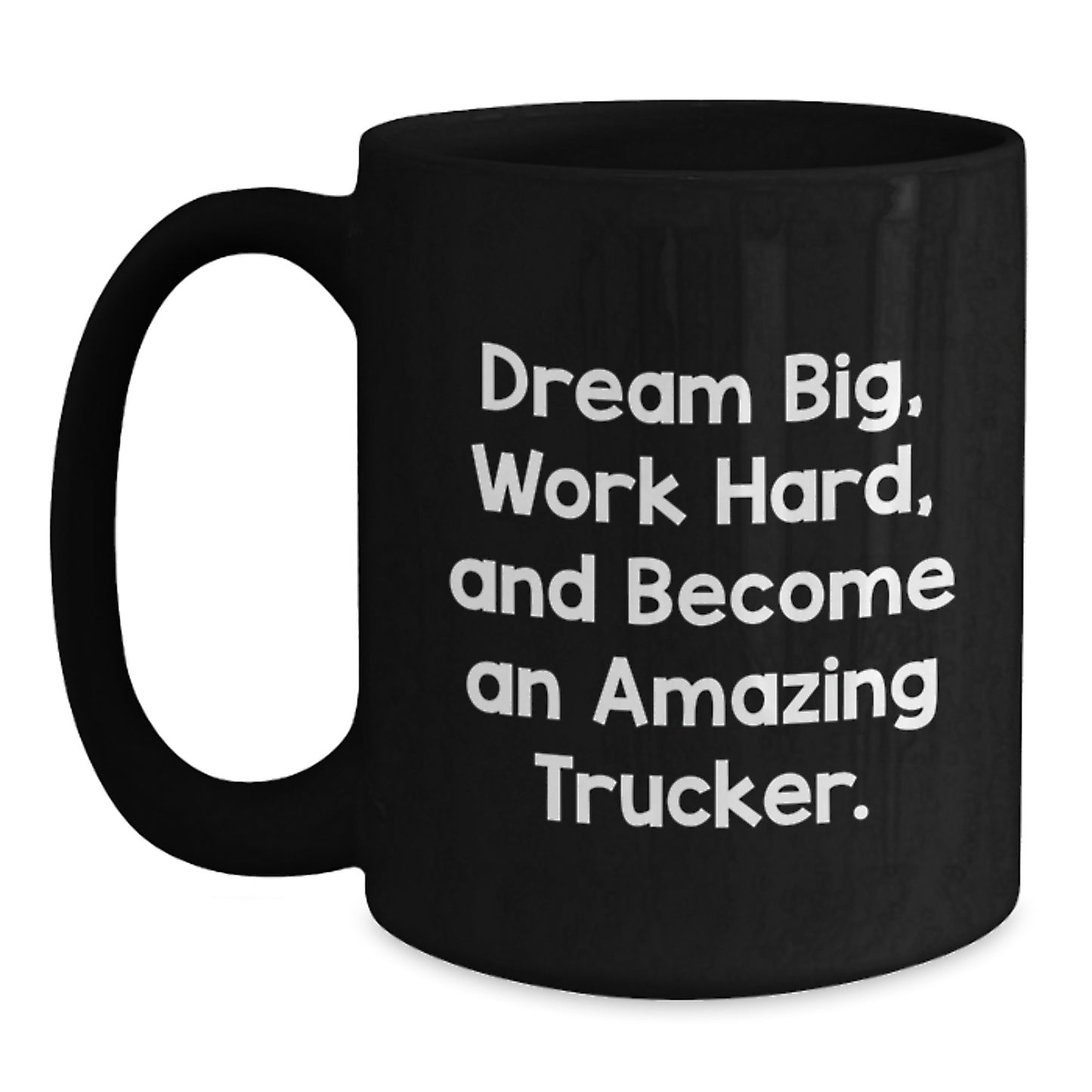 Trucker Gifts from Men to Trucker Friends, Funny Black Coffee Mug for Graduation with 'Dream Big, Work Hard, And Become An Amazing Trucker.' Quote - Main