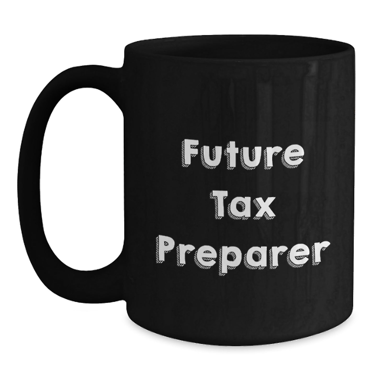 Funny Quote Future Tax Preparer Gifts Tax Preparer Black Coffee Mug Graduation, Gifts from Friends, Gifts for Tax Preparer - Main