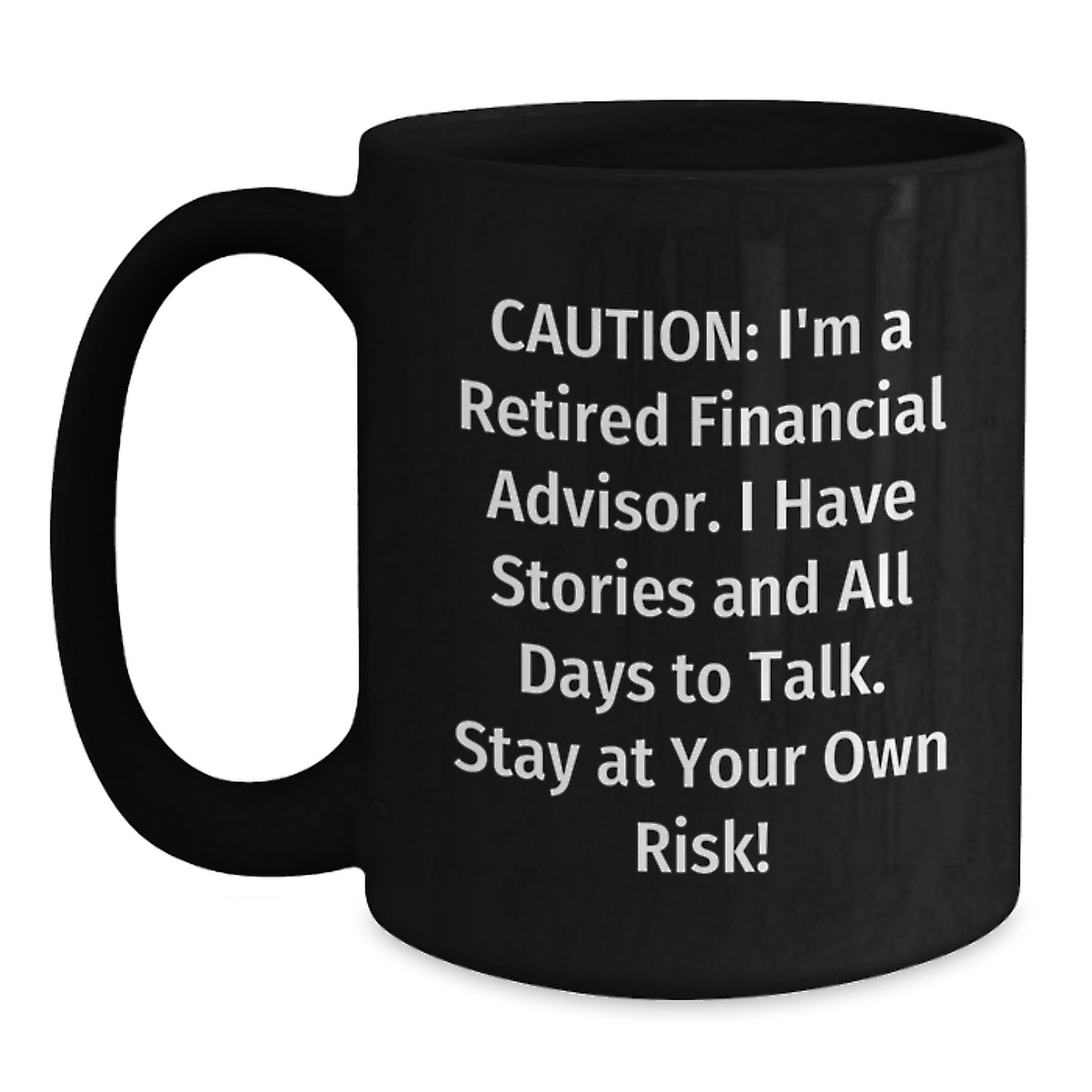Funny Financial Advisor Gifts - 'Caution: I'm A Retired Financial Advisor...' Black Coffee Mug for Graduation - Main