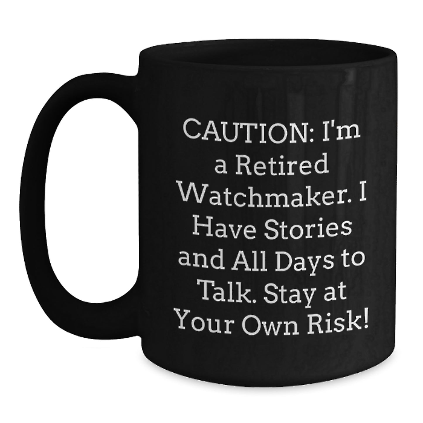 Watchmaker's Warning: Funny Graduation Gift for Him from Family, Friends, or Coworkers - Black Coffee Mug - Main