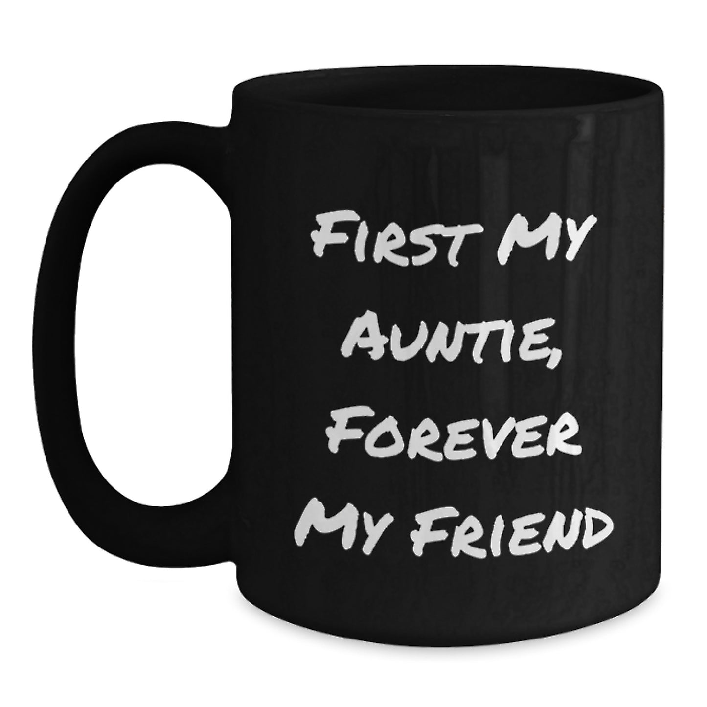 Auntie Gifts from Friends, Black Coffee Mug with 'First My Auntie, Forever My Friend' Quote for Graduation, Unique Gifts for Auntie, Men, Women, Family, 11oz or 15oz - Main