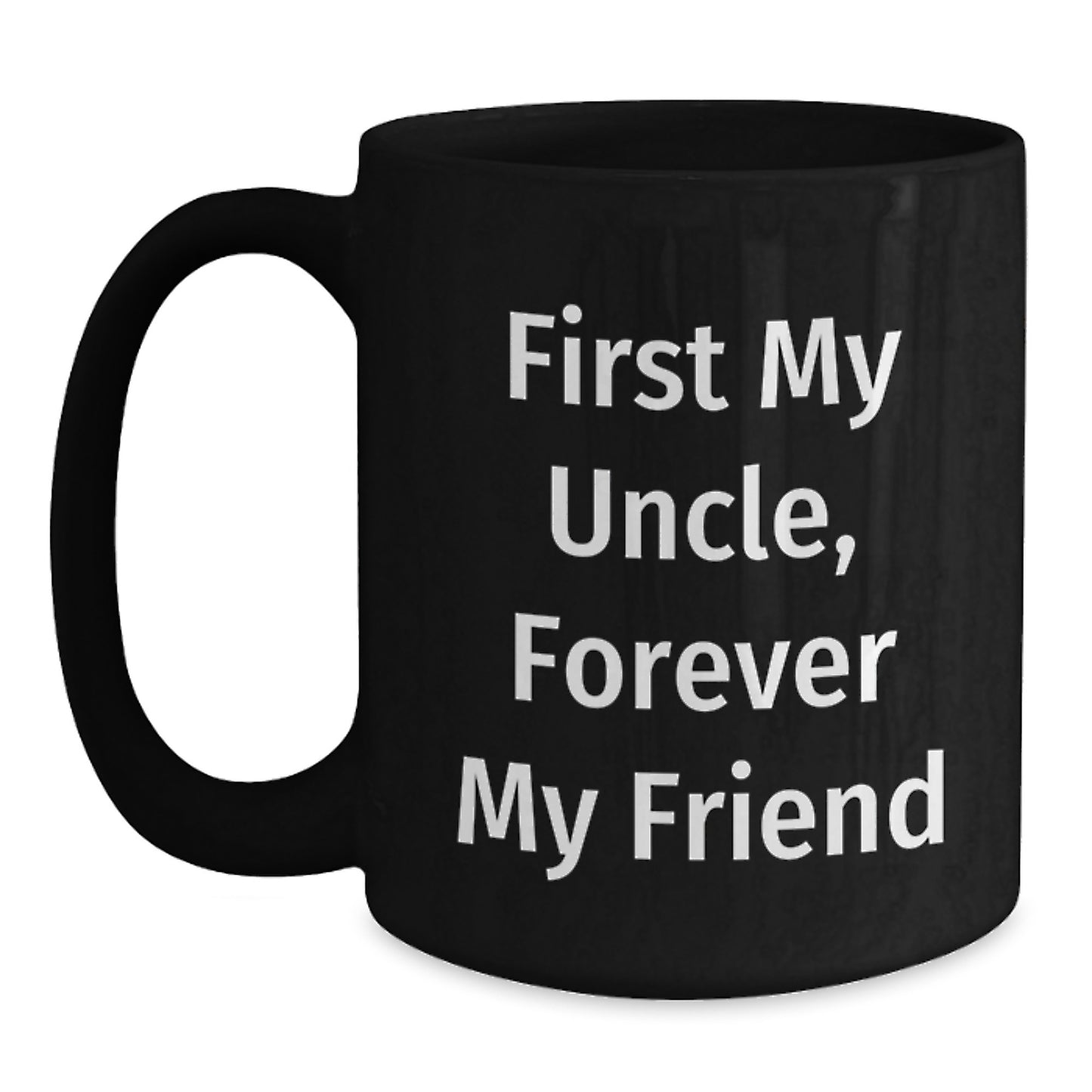Funny Uncle Gifts, Black Coffee Mug, 'First My Uncle, Forever My Friend' Quote, Graduation Unique Gifts from Men, Gifts for Uncle - Main