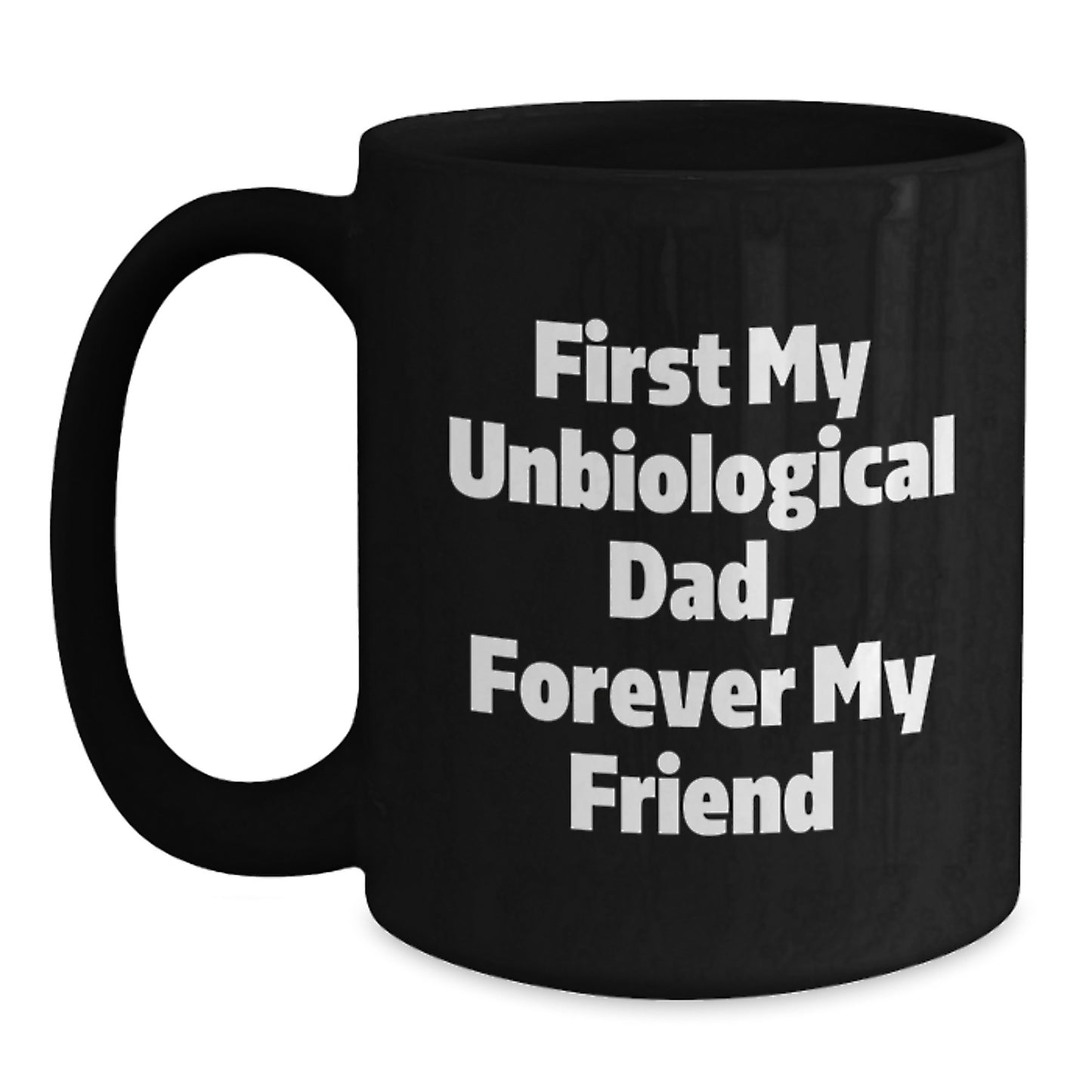 Funny Unbiological Dad Gifts from Friends to Unbiological Dad - Black Coffee Mug, 11oz or 15oz, Microwave and Dishwasher Safe - Main