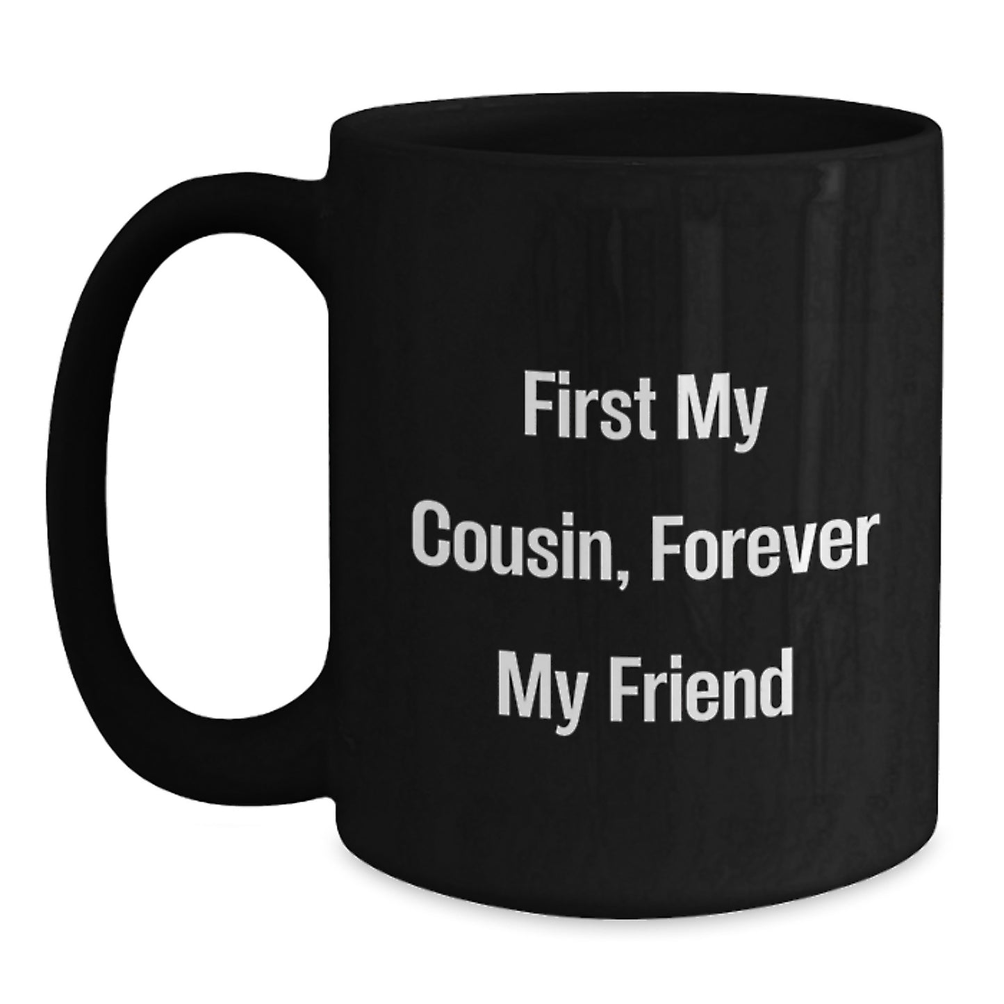 Funny Cousin Quotes Gifts, First My Cousin, Forever My Friend Black Coffee Mug, Graduation Unique Gifts from Men to Cousin - Main