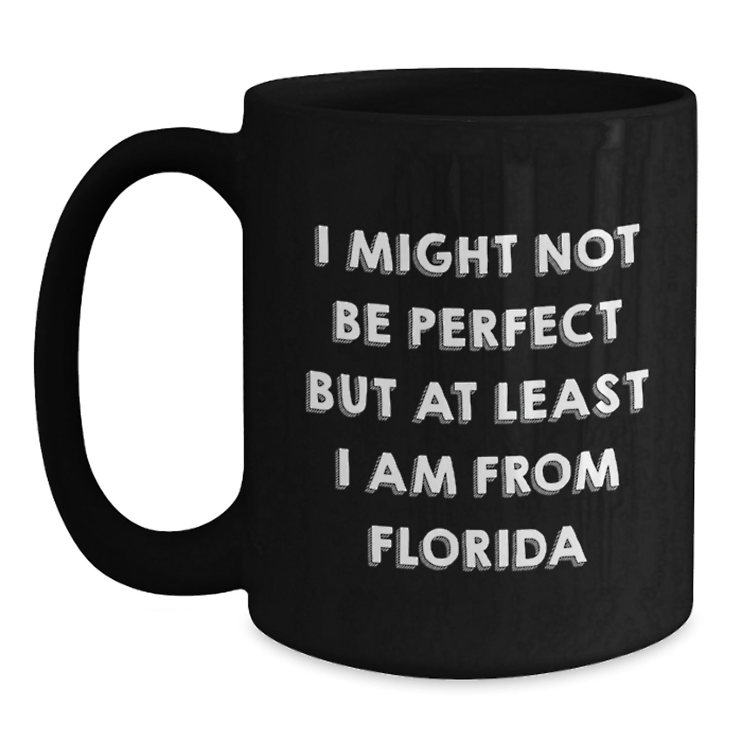 Florida Proud Gifts from Friends, Unique Inspiration Graduation Mugs for Men and Women, 'I Might Not Be Perfect But At Least I Am From Florida' - Main