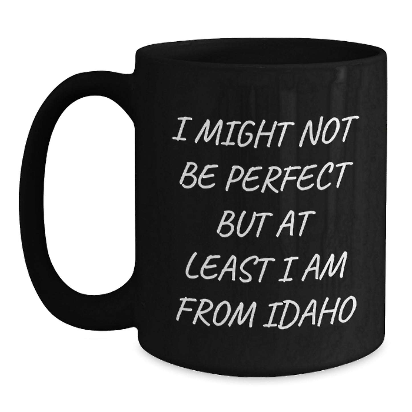 Idaho Proud Gifts from Friends for Graduation Unique Black Coffee Mugs - 'I Might Not Be...' - Main