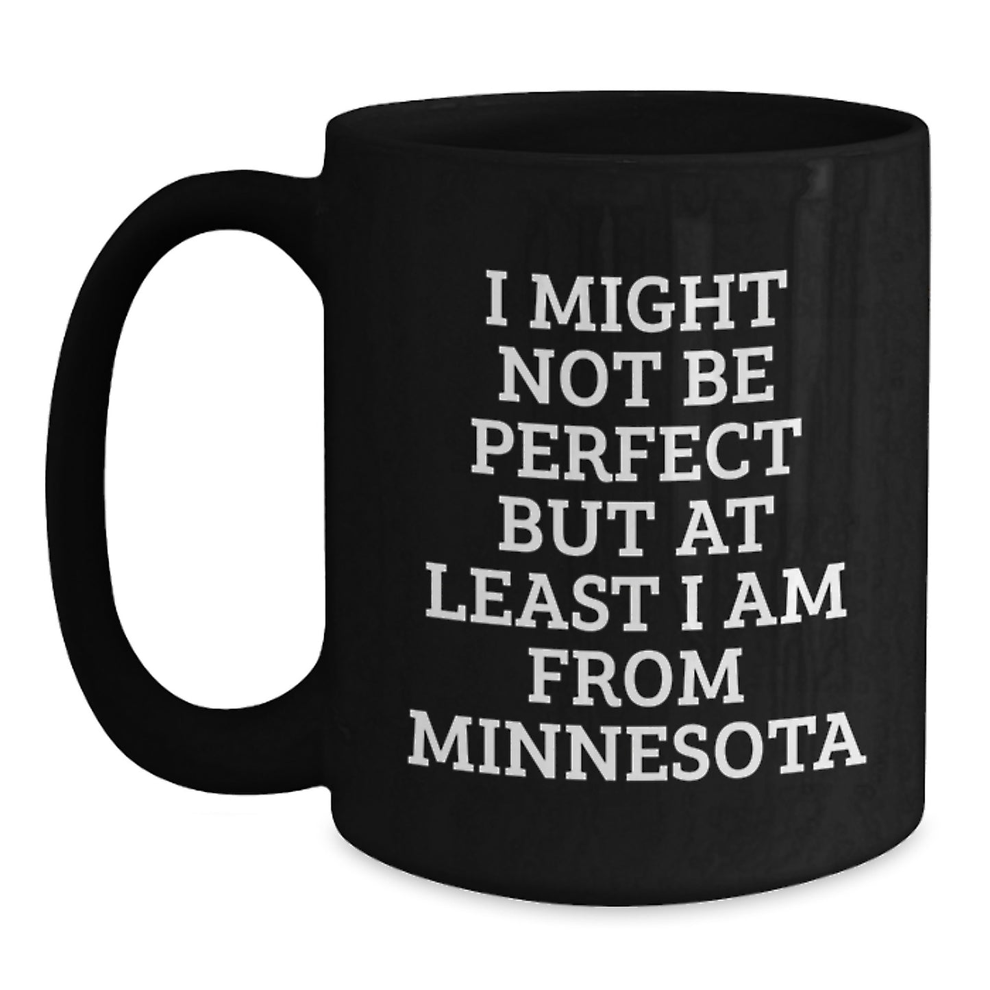Funny Minnesota Gifts from Friends and Family, 'I Might Not Be Perfect But At Least I Am From Minnesota' Black Coffee Mug for Graduation Unique Gifts - Main