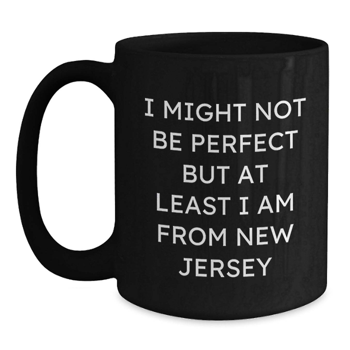 'I Might Not Be Perfect But At Least I Am From New Jersey' Funny New Jersey Gifts for Men Women Friends Family - Black Coffee Mug for Graduation - Main