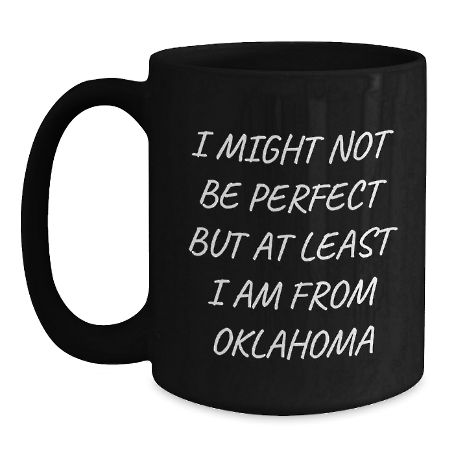 Oklahoma Proud Gifts from Friends and Family - 'I Might Not Be Perfect But At Least I Am From Oklahoma' Funny Black Coffee Mug, Graduation Unique Gifts - Main