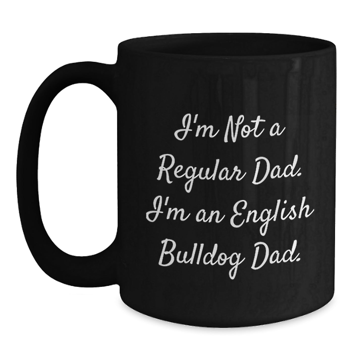 English Bulldog Dad Funny Coffee Mug Gifts from Friends for Birthday, I'm Not a Regular Dad, Black 11oz or 15oz Ceramic - Main