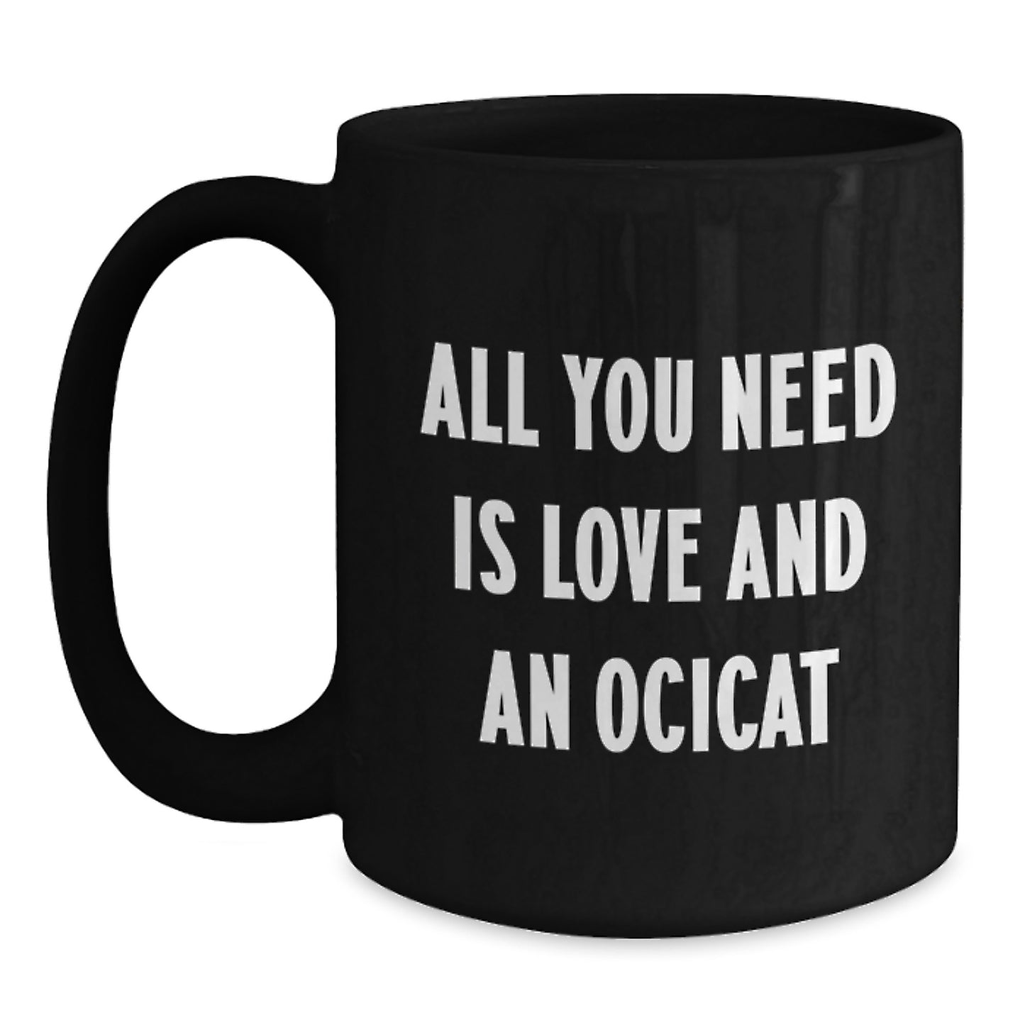 Ocicat Lovers Unite! Gifts from Friends for Ocicat Enthusiasts, Funny Black Coffee Mugs for Birthday, All You Need Is Love - Main