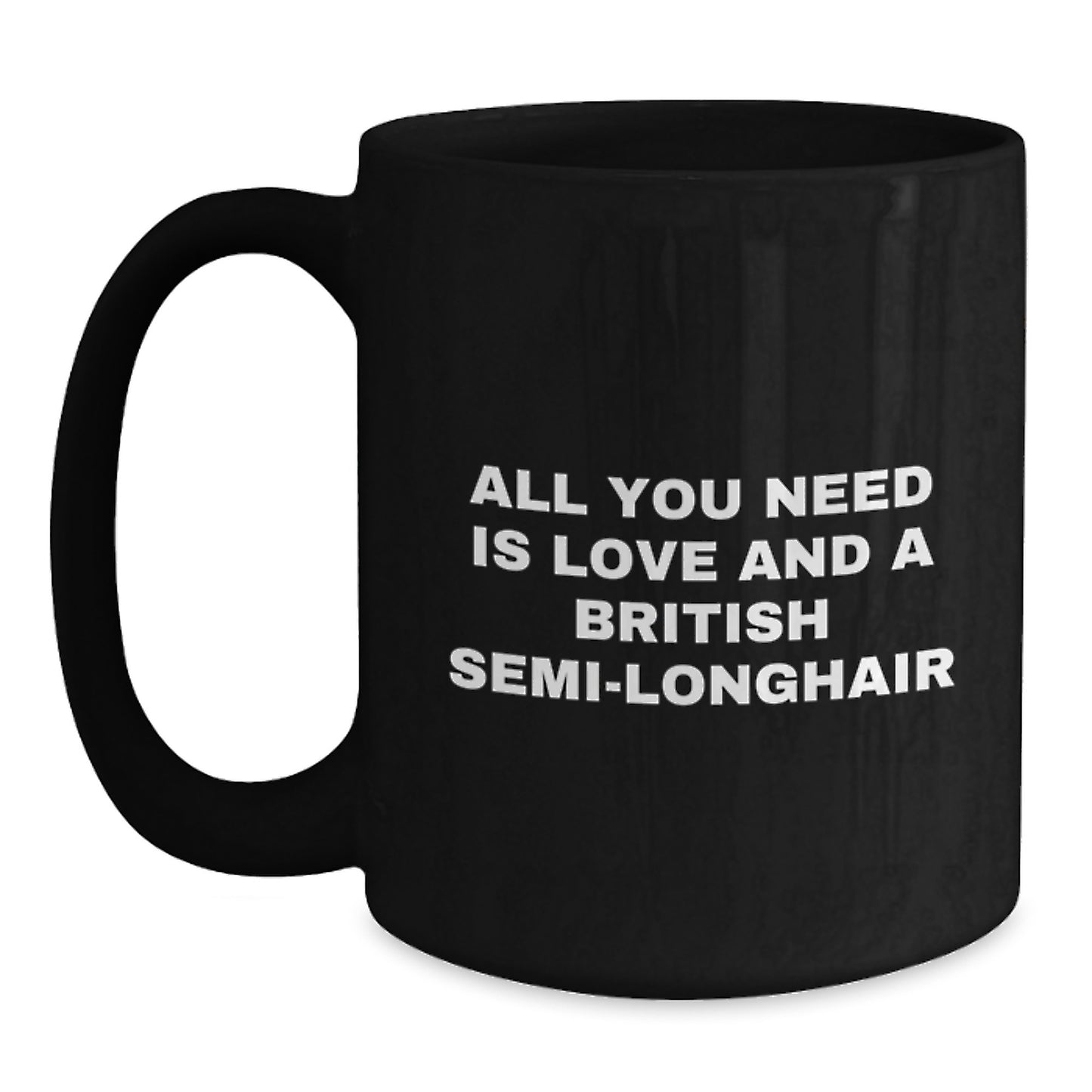 Funny British Semi-Longhair Cat Lover Gifts from Men to Friends for Christmas Unique Mugs with All You Need Is Love And A British Semi-longhair - Main