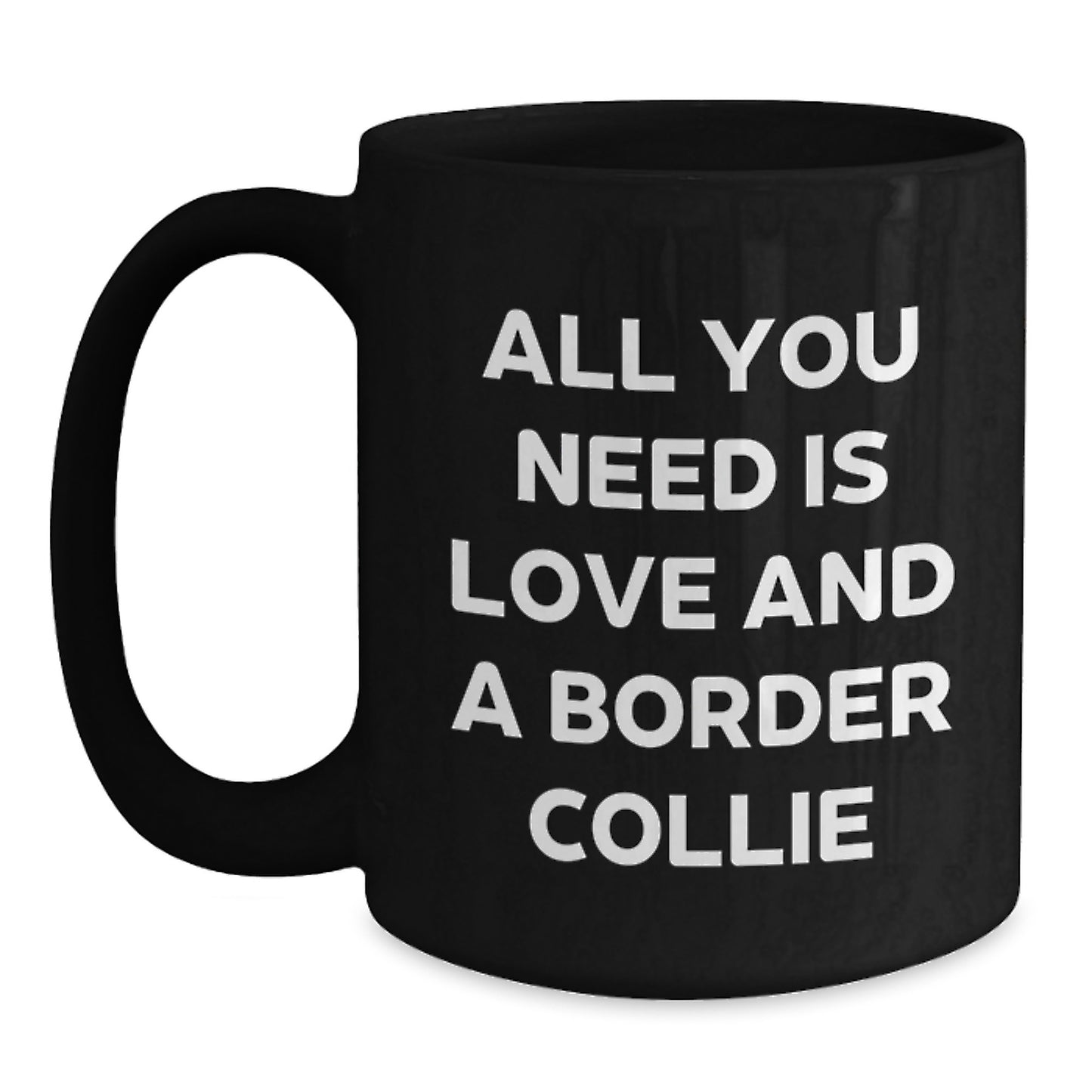 Funny Border Collie Dog Gifts, All You Need Is Love And A Border Collie, Unique Christmas Unique Gifts for Border Collie Dog Lovers from Friends - Main