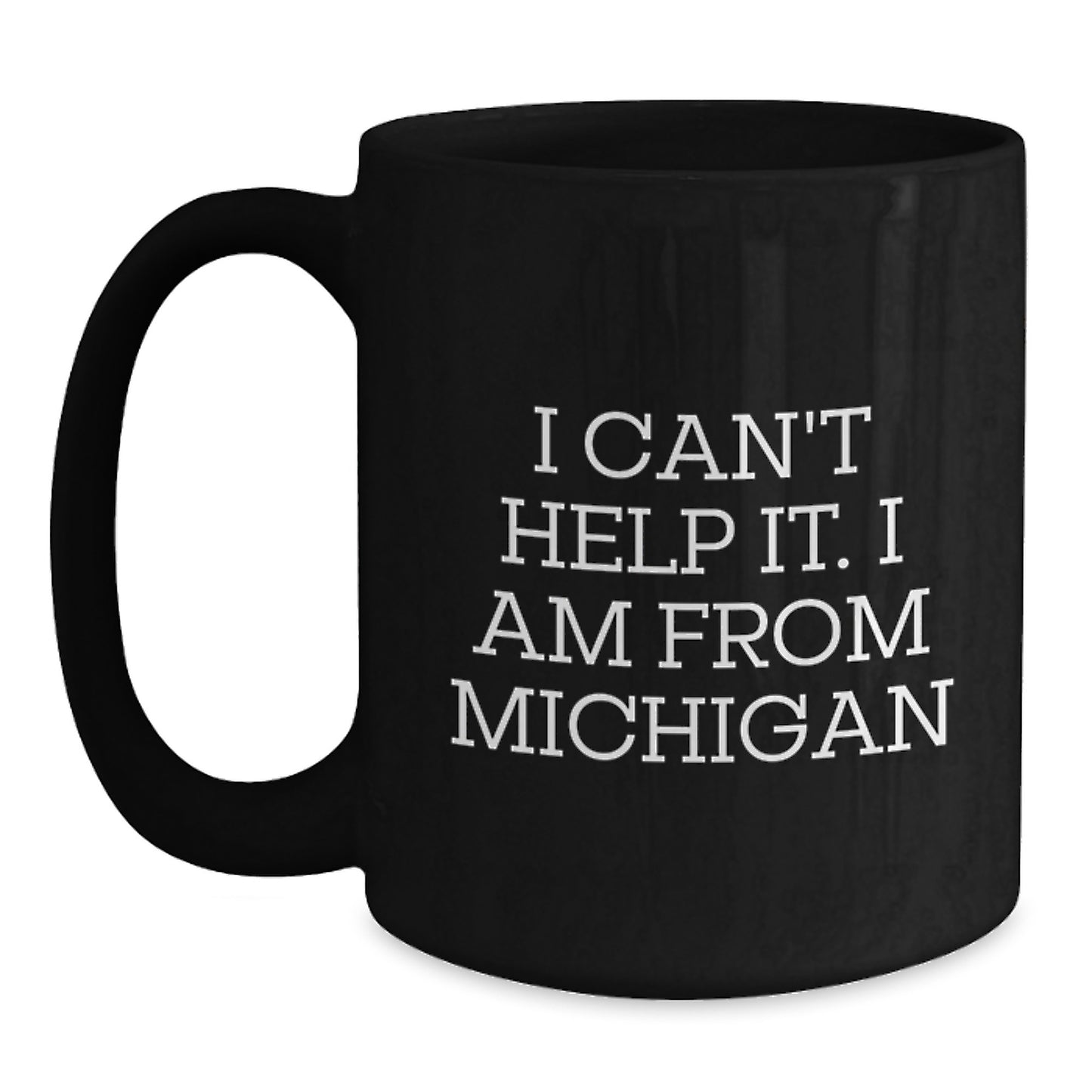 Michigan Proud Funny Gifts from Friends and Family for Graduation - 'I Can't Help It. I Am From Michigan' Quote on Black Coffee Mug, Microwave and Dishwasher Safe - Main