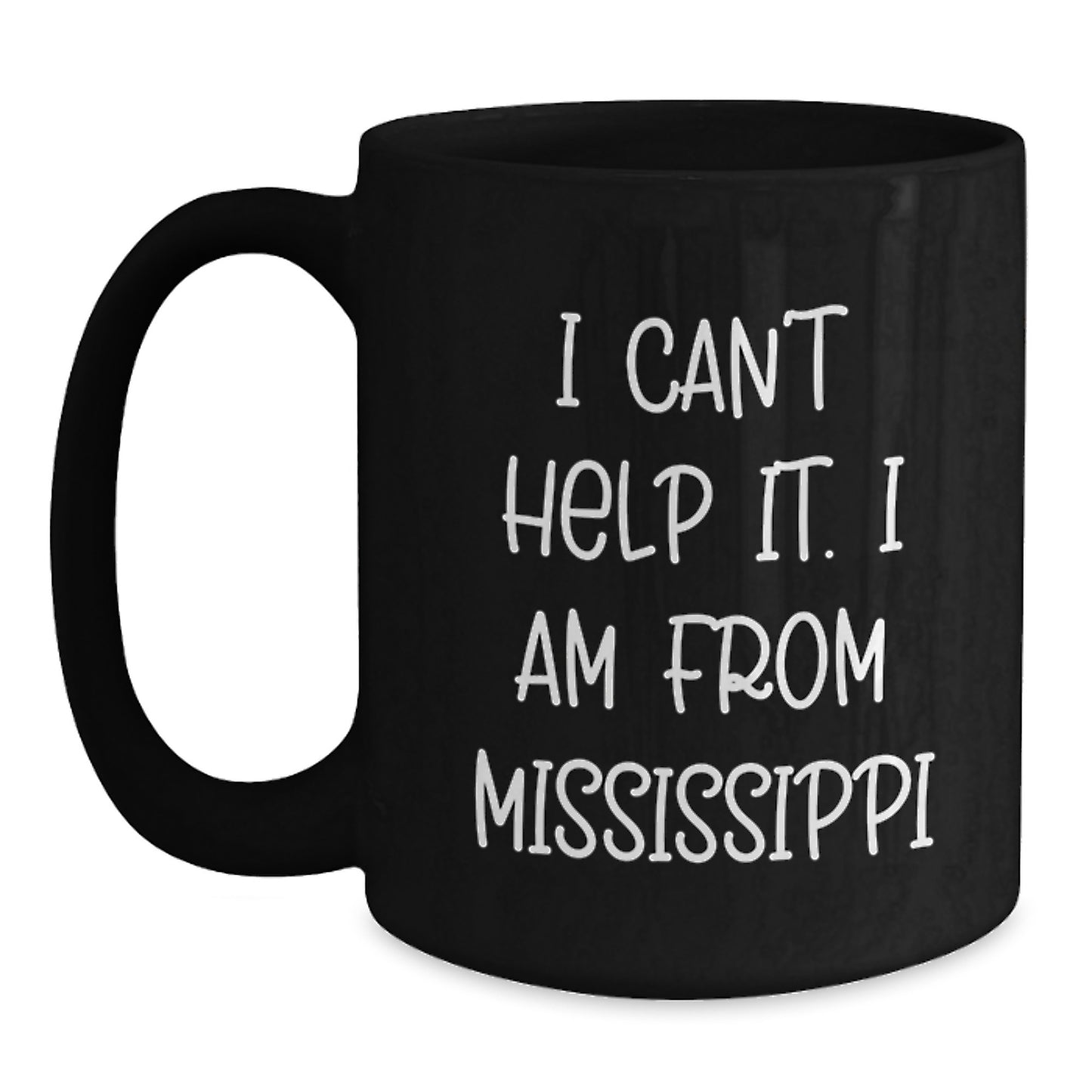 Mississippi Gifts from Friends and Family, 'I Can't Help It. I Am From Mississippi' Funny Black Coffee Mug for Graduation - Main