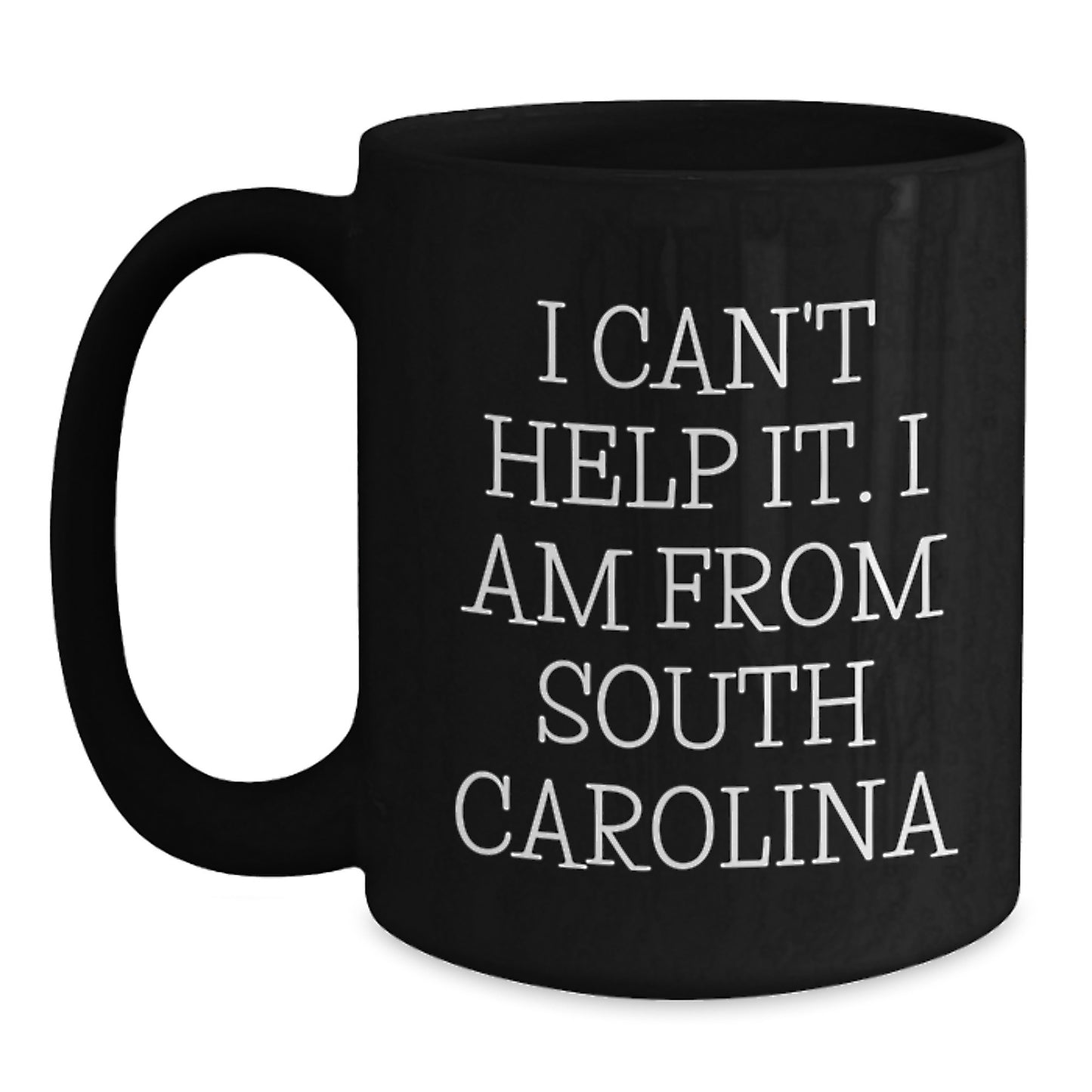 Funny South Carolina Gifts from Friends and Family for Graduation - I Can't Help It. I Am from South Carolina Quote Black Coffee Mug, 11oz or 15oz, Microwave and Dishwasher Safe - Main