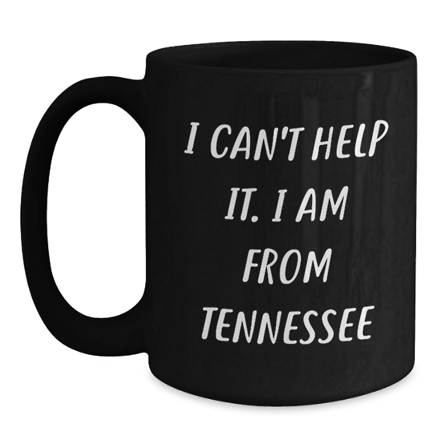 Tennessee Proud Gifts from Friends for Graduation, I Can't Help It. I Am From Tennessee Funny Quote Black Coffee Mug, 11oz or 15oz - Main