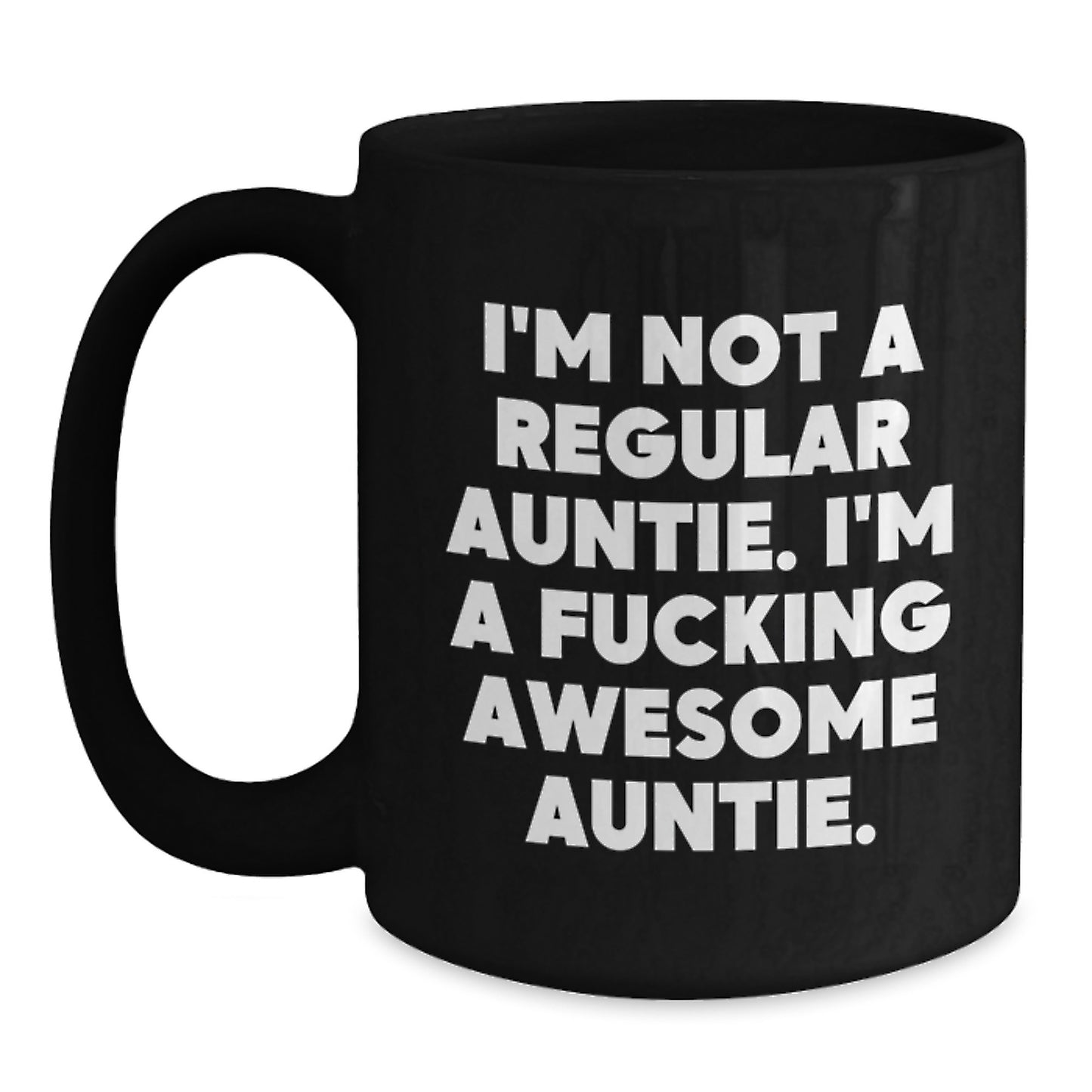 Funny Auntie Gifts, Black Coffee Mug with I'm Not A Regular Auntie. I'm A F--king Awesome Auntie., Perfect Graduation Gifts from Family or Friends for Awesome Aunties - Main