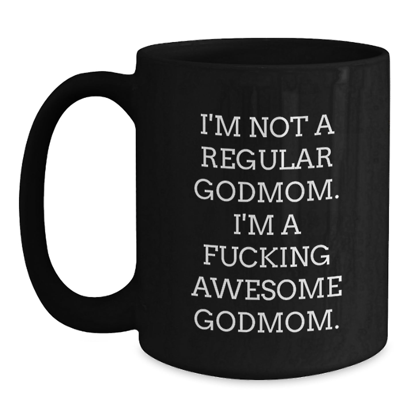 Funny Godmom Gifts, I'm Not A Regular Godmom. I'm A F--king Awesome Godmom., Black Coffee Mug for Graduation - Main