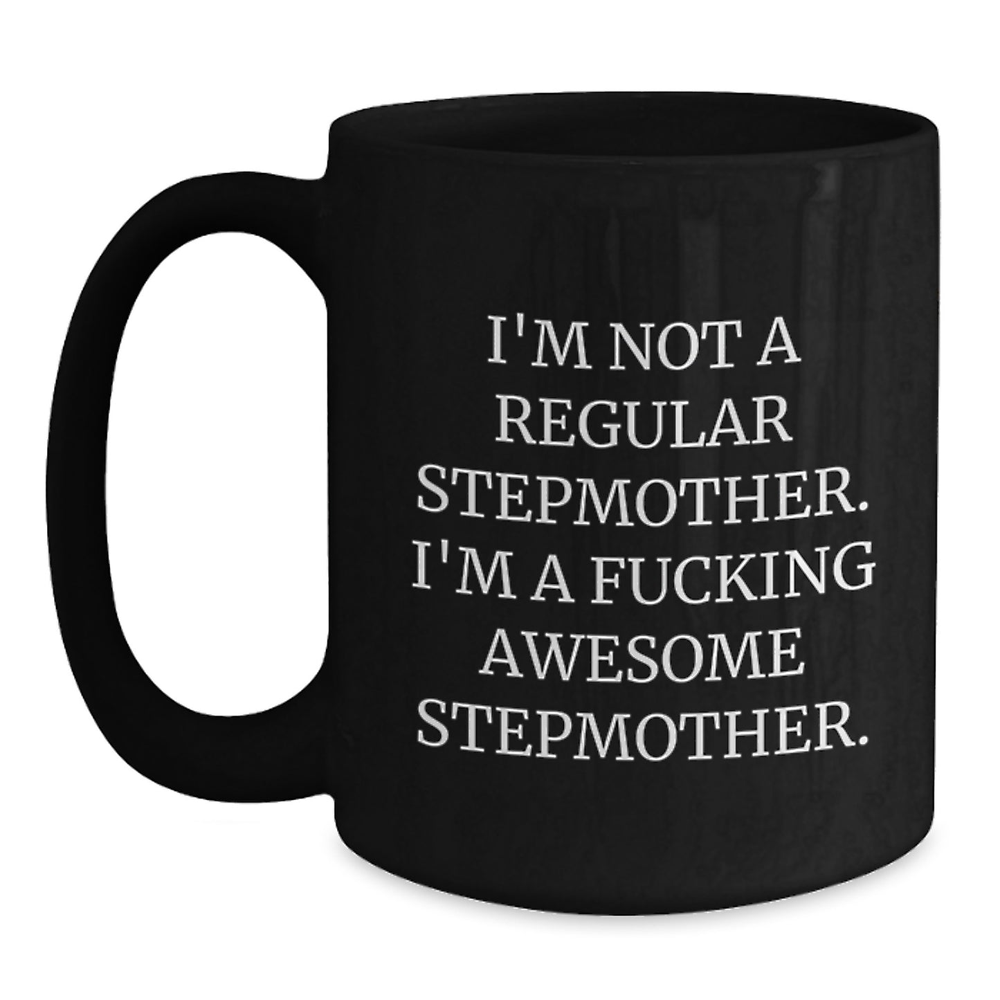 Funny Step Mother Gifts from Friends - I'm Not A Regular Stepmother. I'm A F--king Awesome Stepmother. Black Coffee Mug for Stepmom, Graduation Unique Gifts for Her - Main